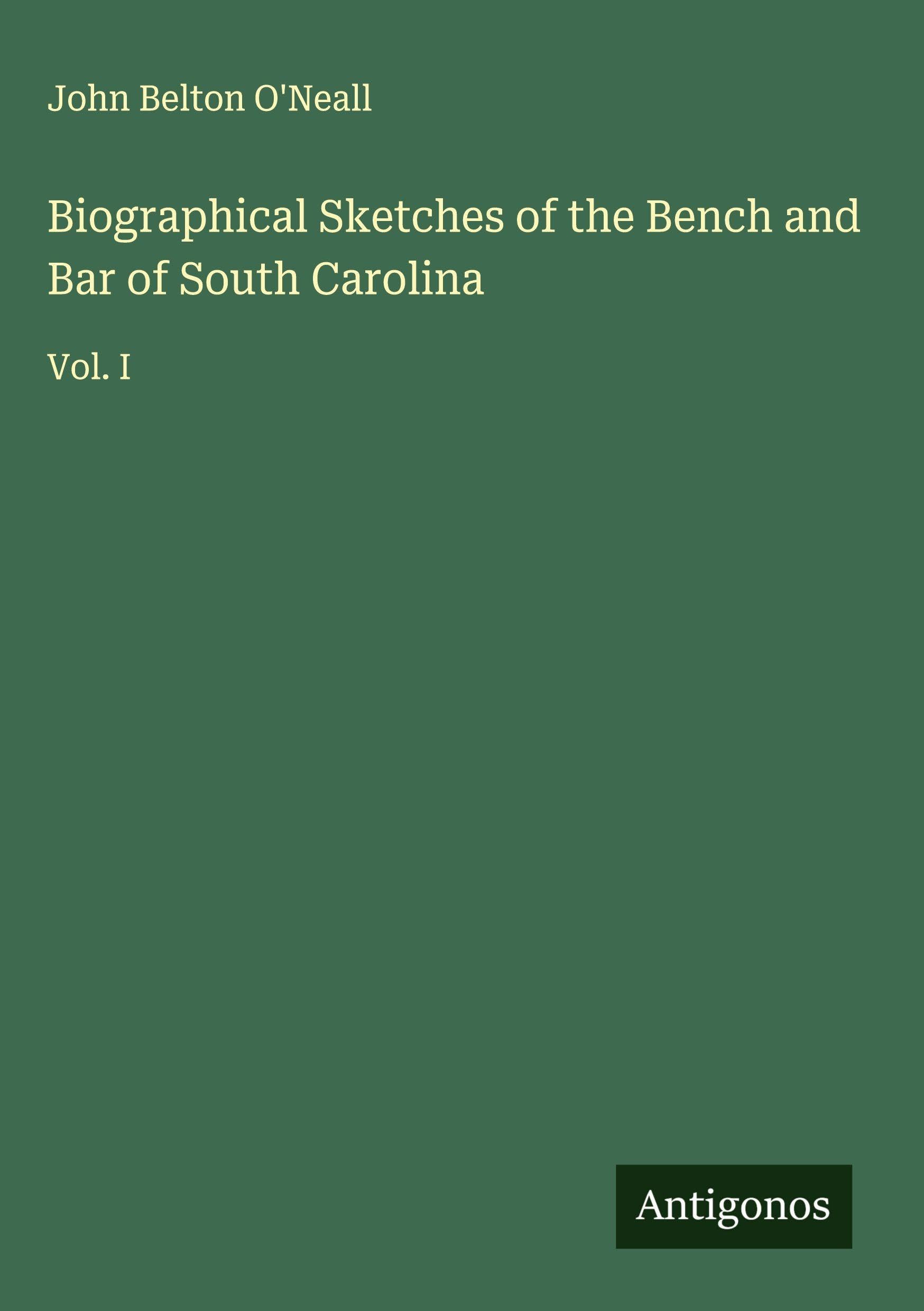 Biographical Sketches of the Bench and Bar of South Carolina Classics