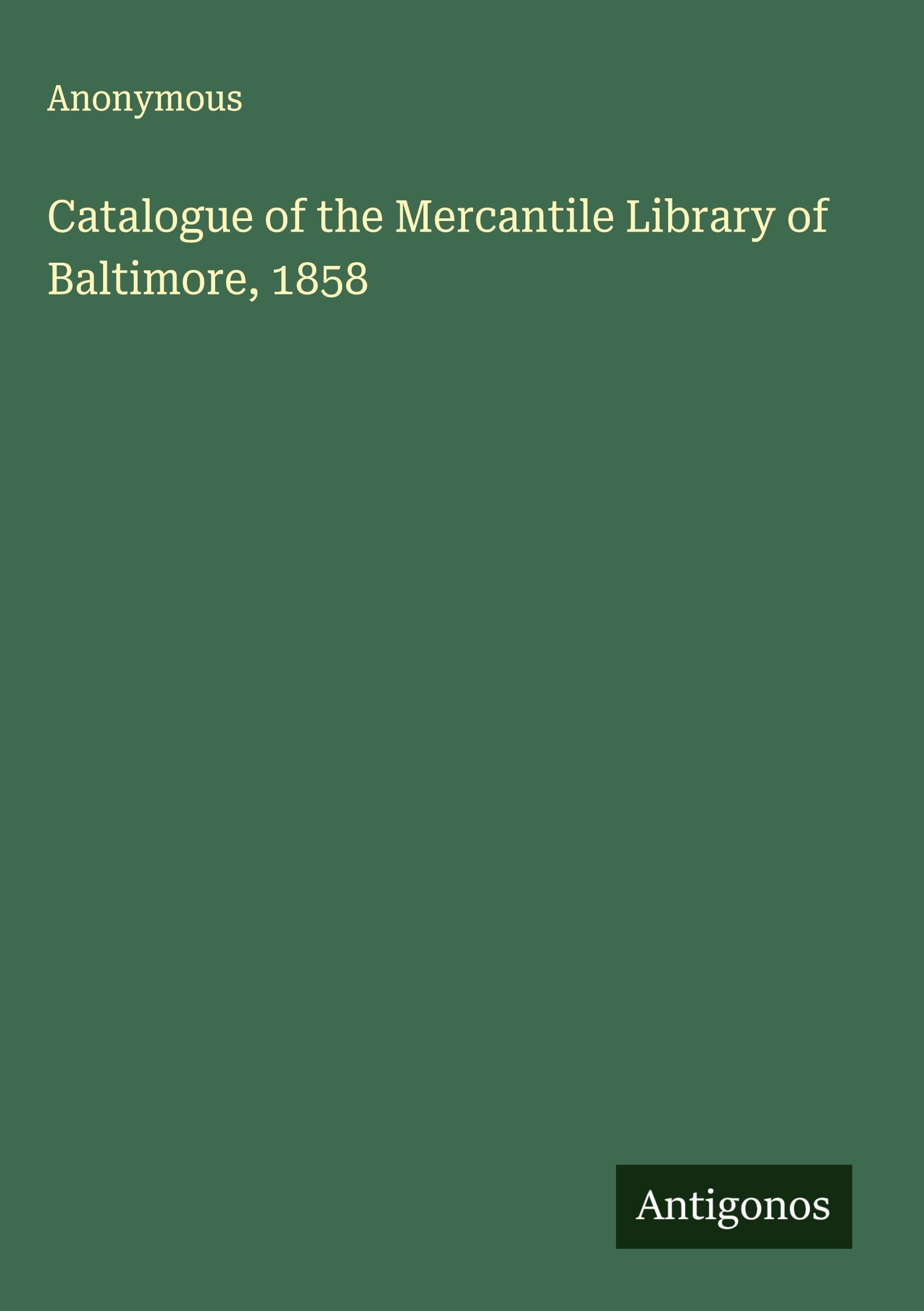 Catalogue of the Mercantile Library of Baltimore, 1858 Classics