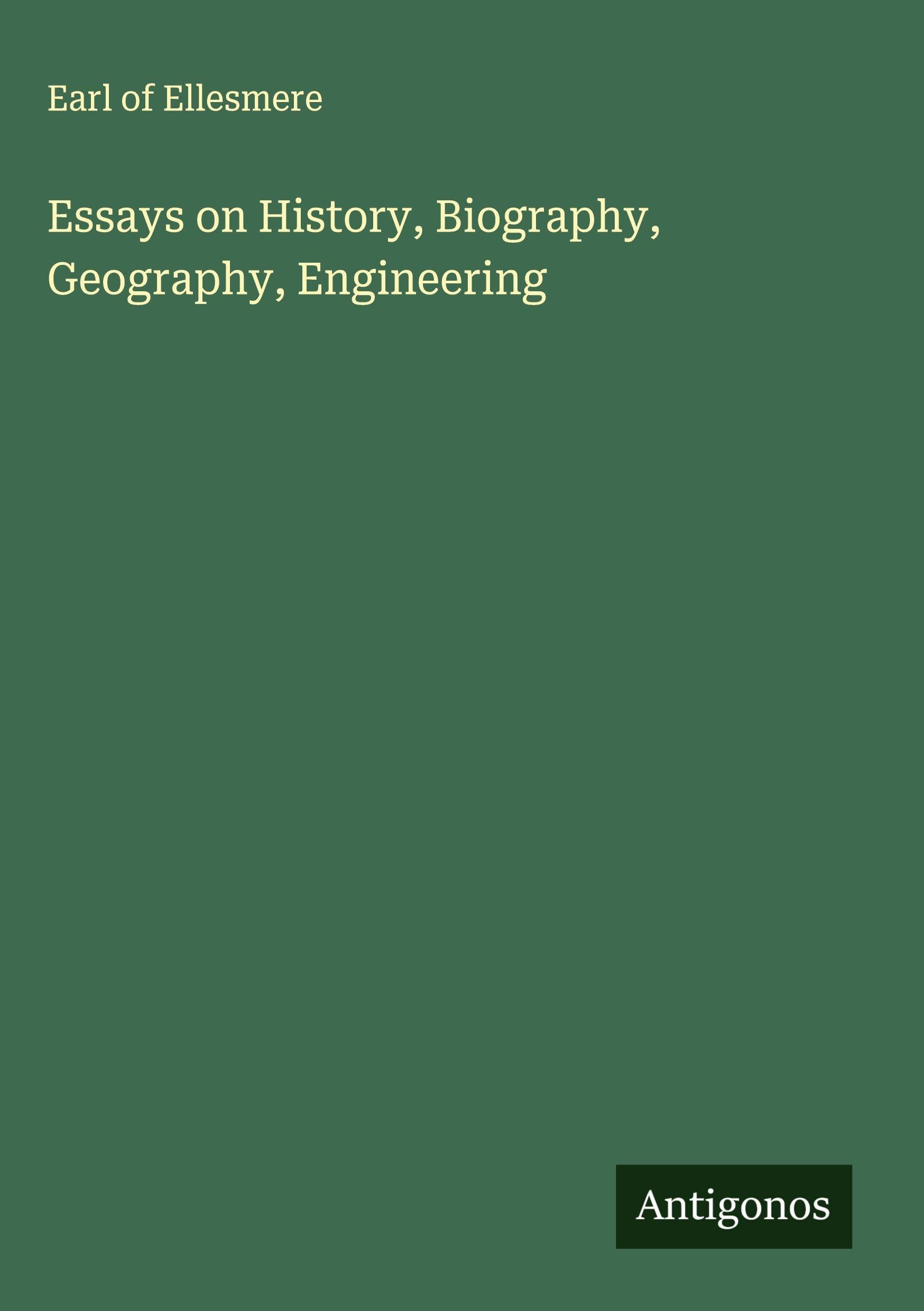 Essays on History, Biography, Geography, Engineering Classics