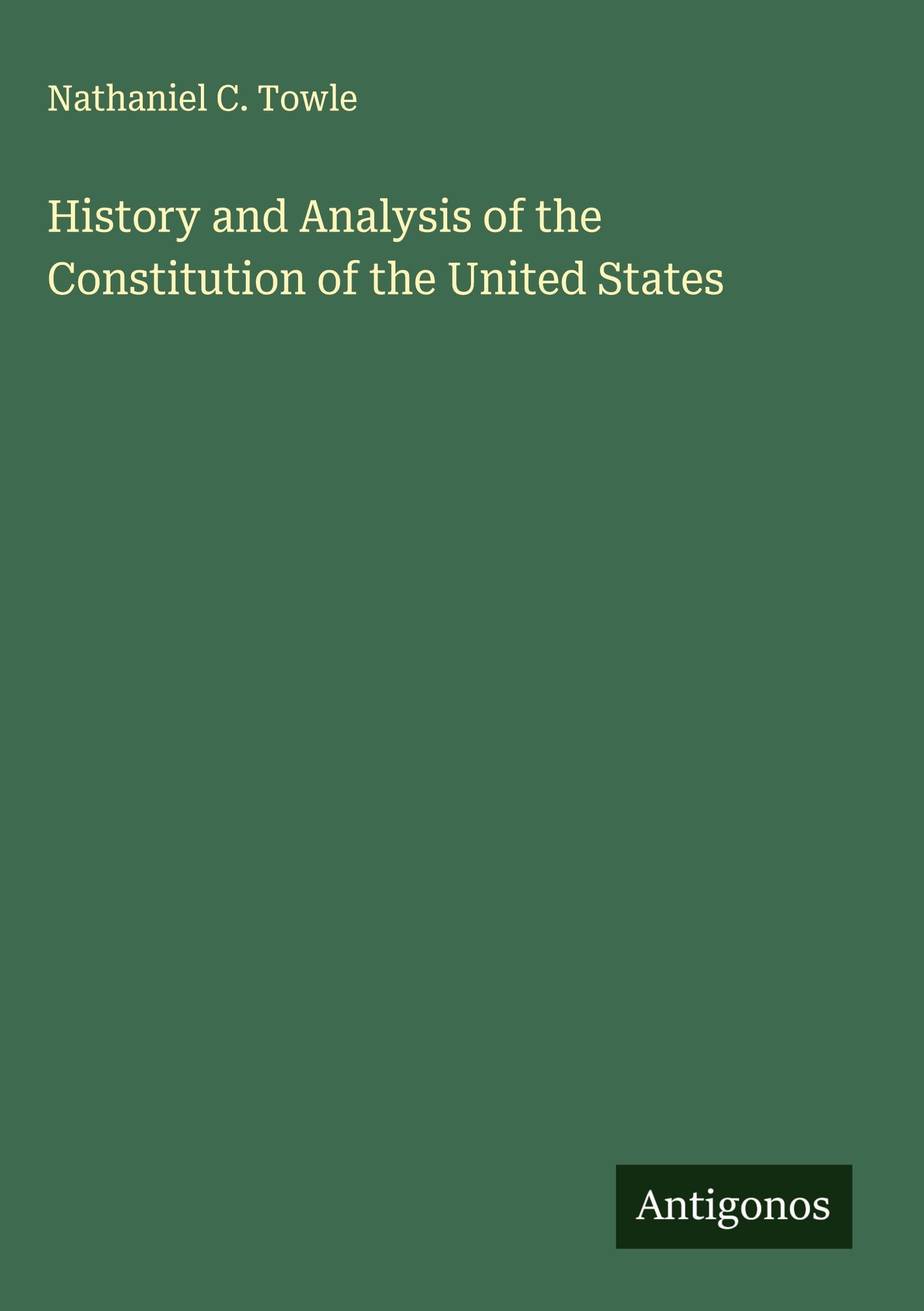 History and Analysis of the Constitution of the United States Classics