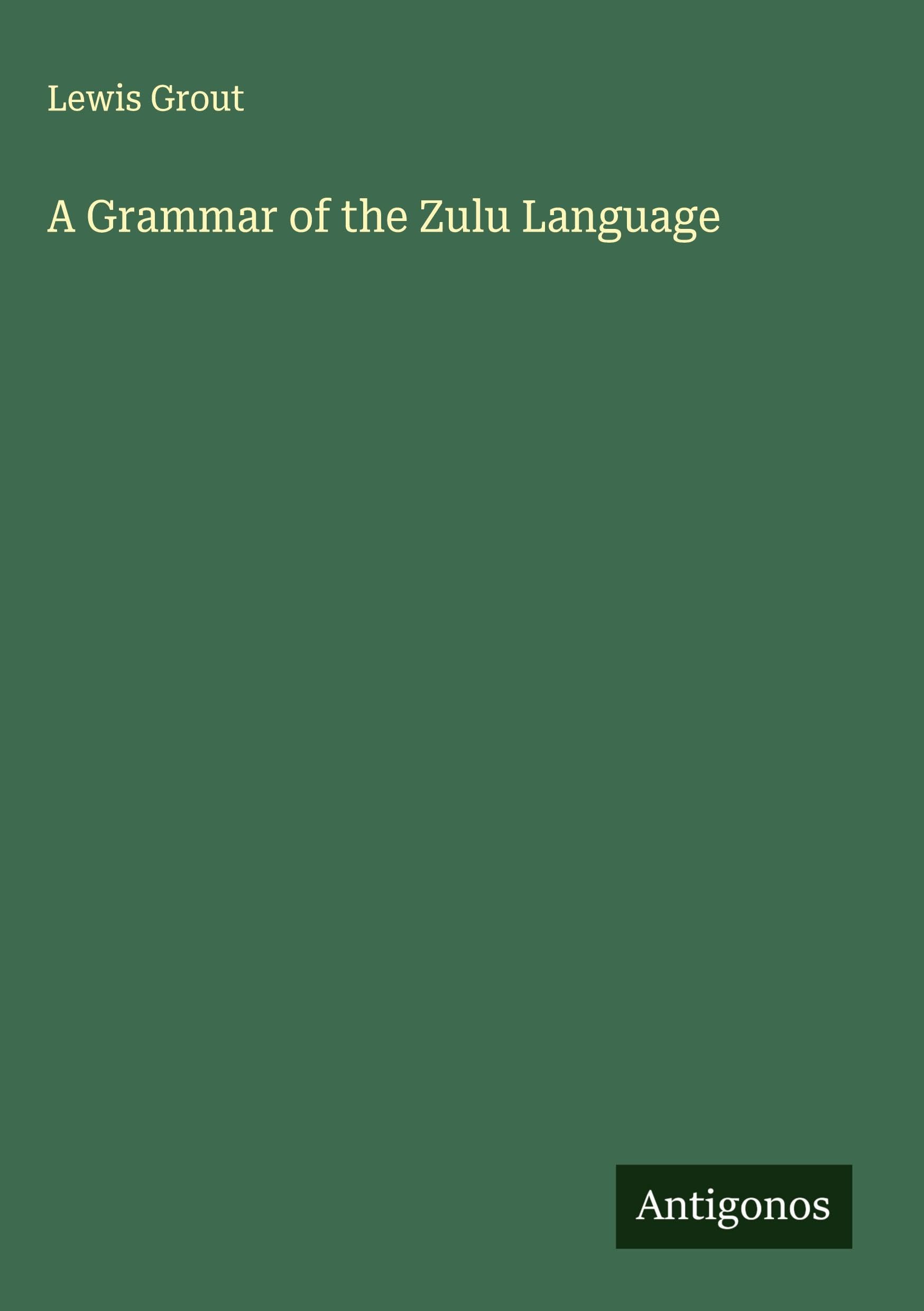 A Grammar of the Zulu Language Classics