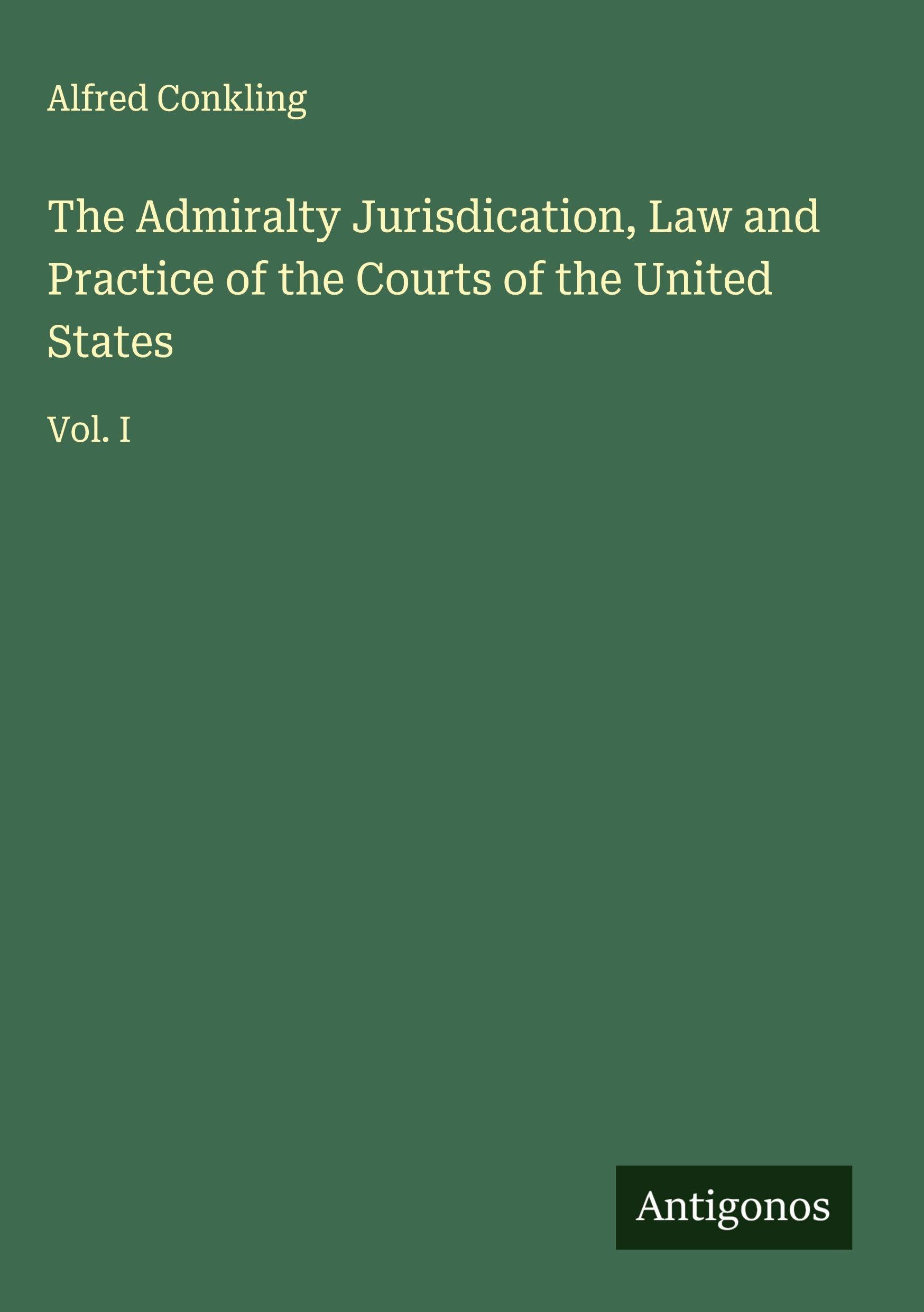 The Admiralty Jurisdication, Law and Practice of the Courts of the United States Classics