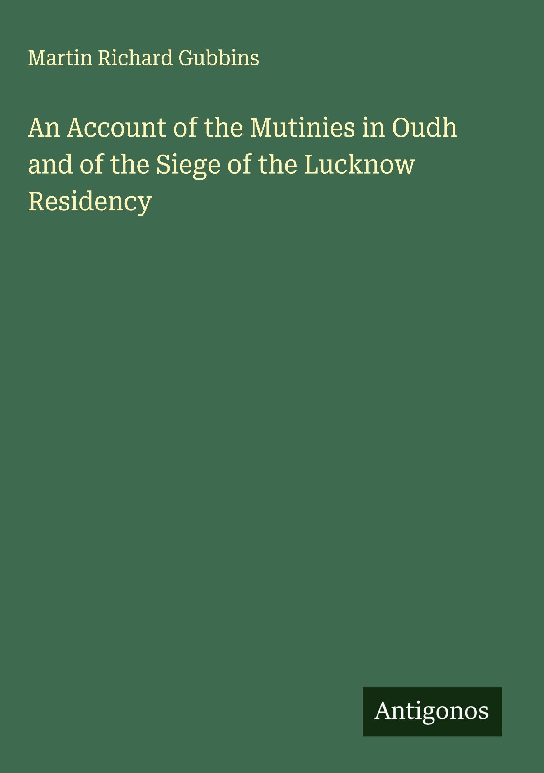 An Account of the Mutinies in Oudh and of the Siege of the Lucknow Residency Classics