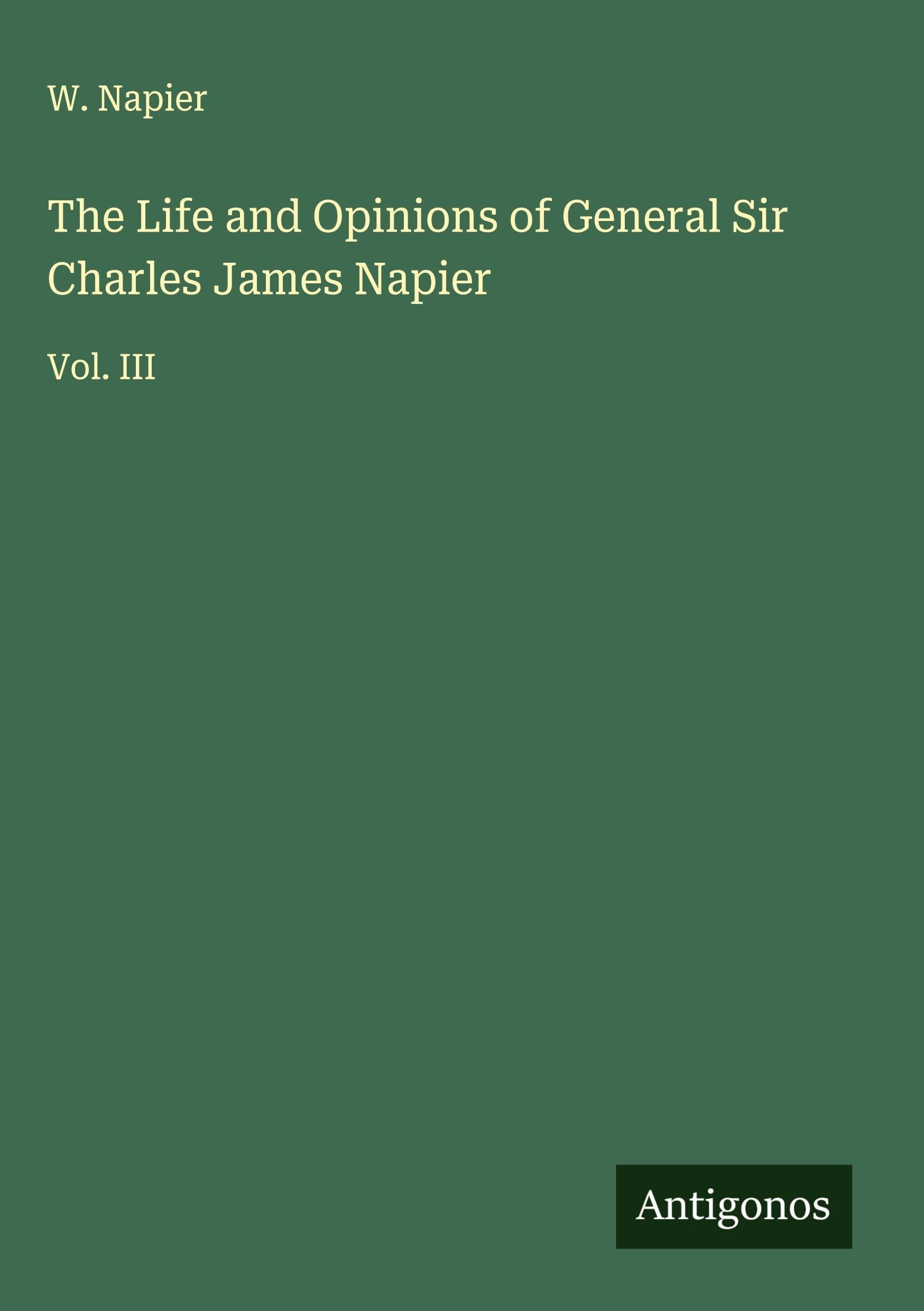 The Life and Opinions of General Sir Charles James Napier Classics