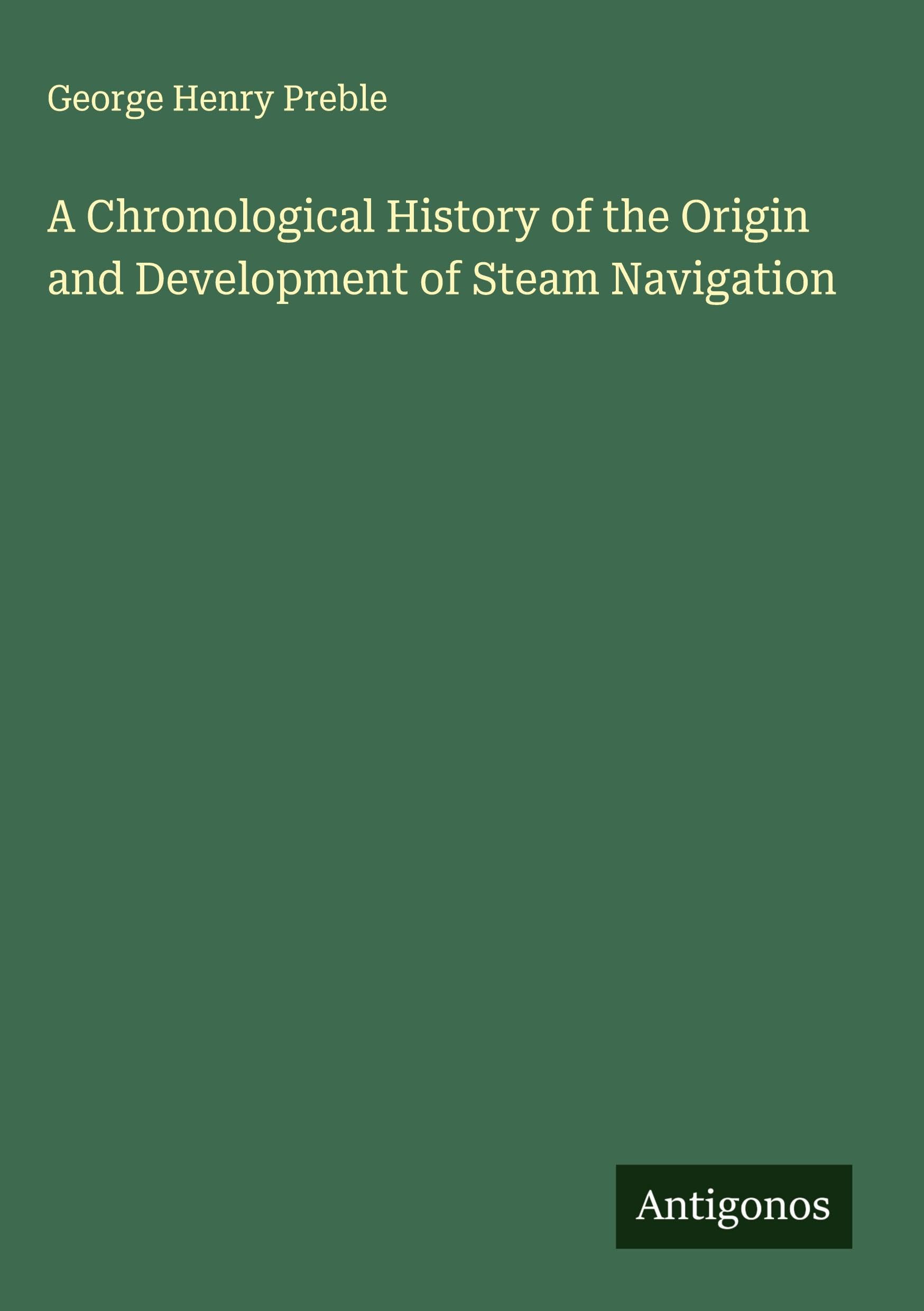 A Chronological History of the Origin and Development of Steam Navigation Classics