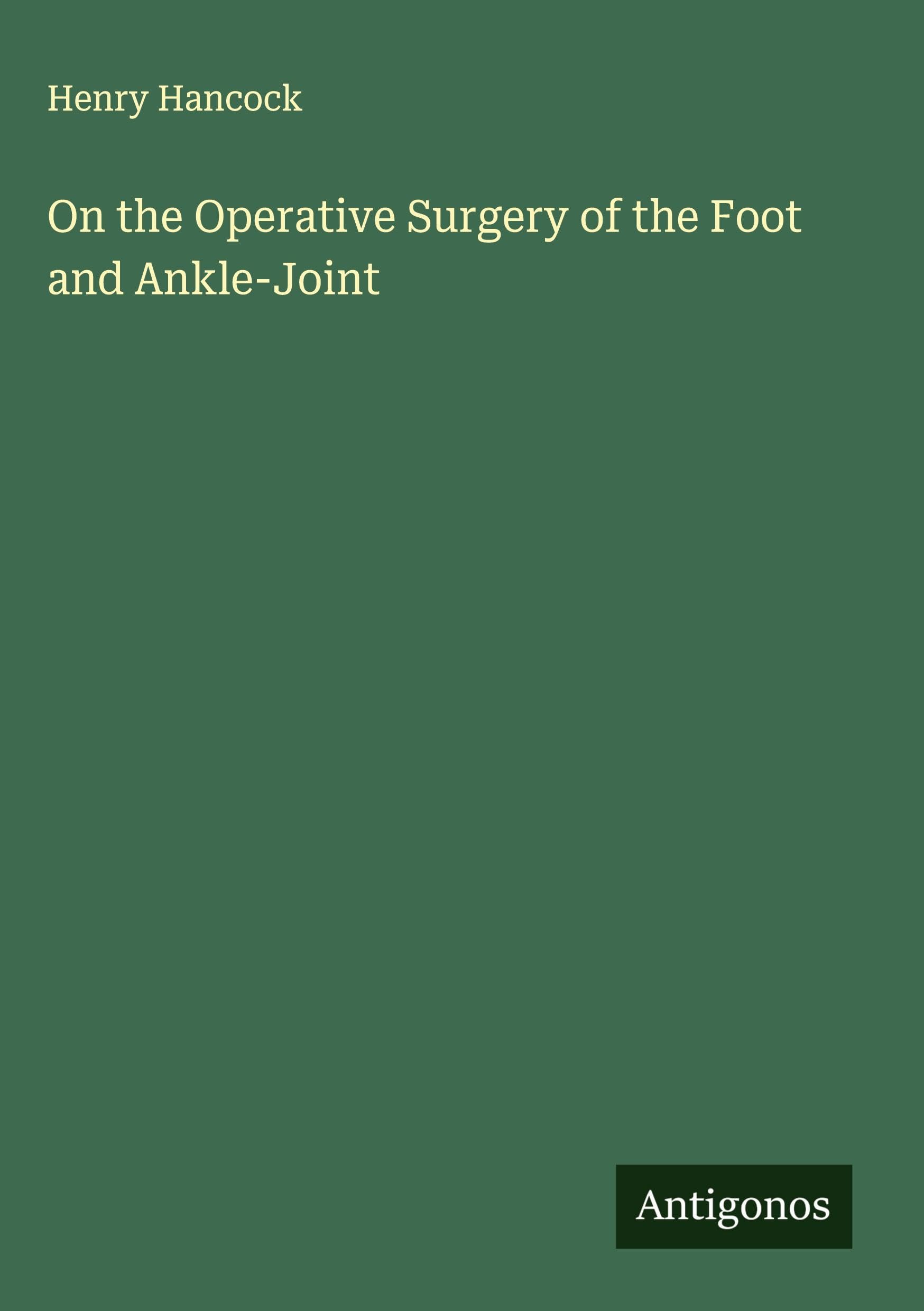 On the Operative Surgery of the Foot and Ankle-Joint Classics