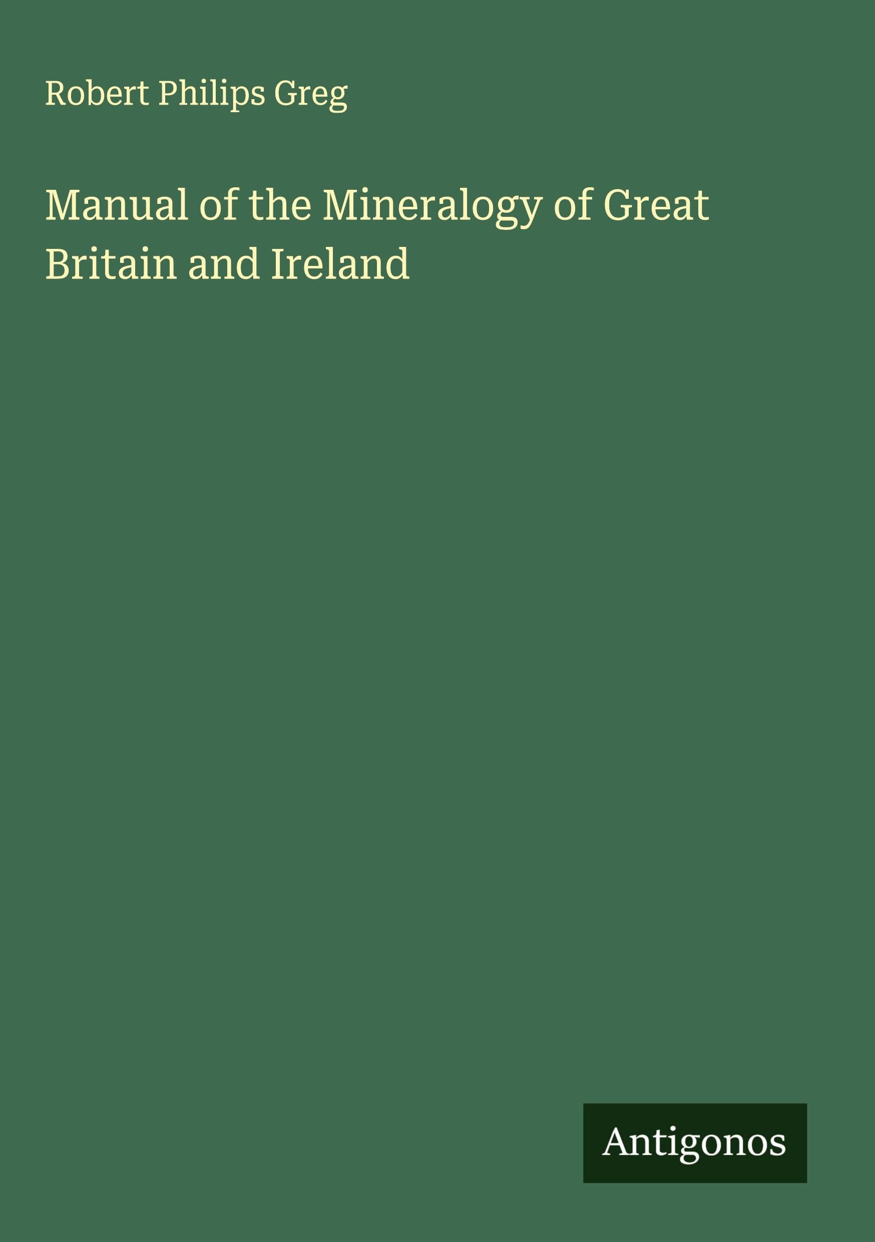Manual of the Mineralogy of Great Britain and Ireland Classics