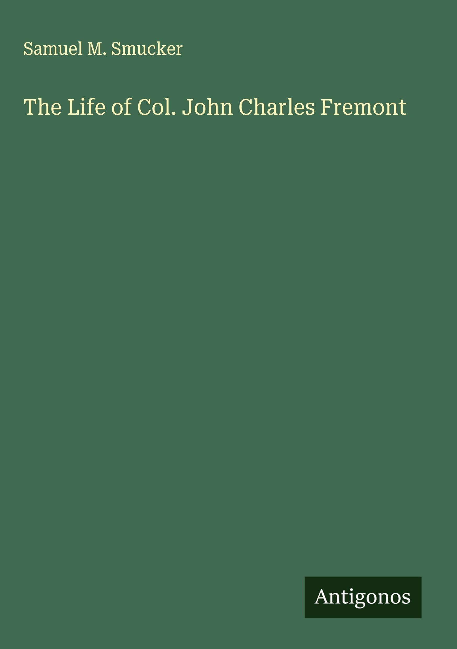 The Life of Col. John Charles Fremont Classics