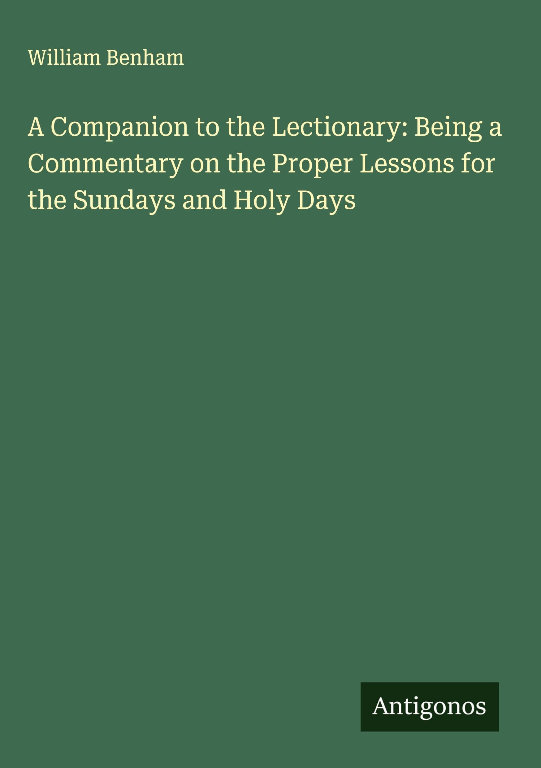 A Companion to the Lectionary: Being a Commentary on the Proper Lessons for the Sundays and Holy Days Classics