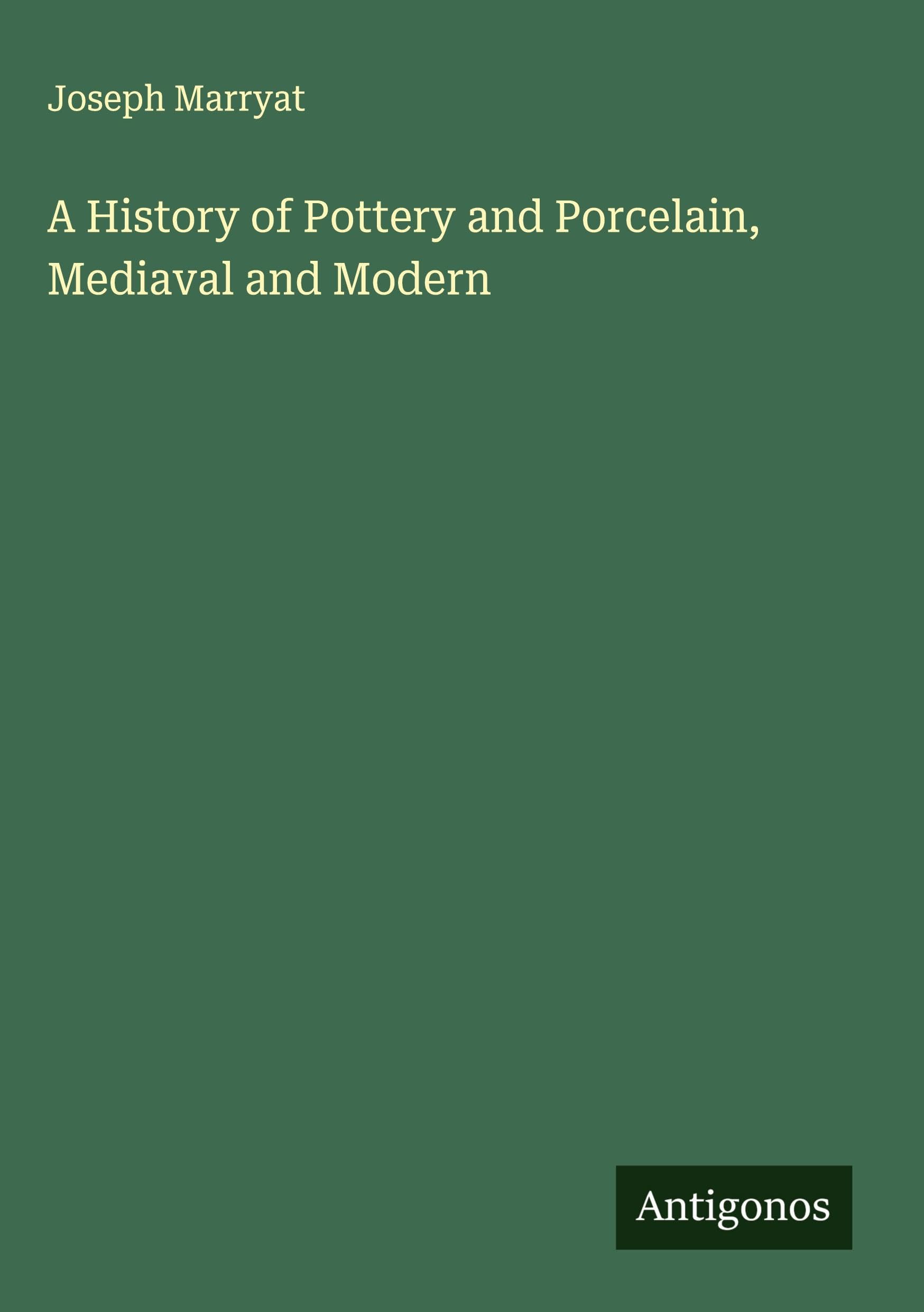 A History of Pottery and Porcelain, Mediaval and Modern Classics