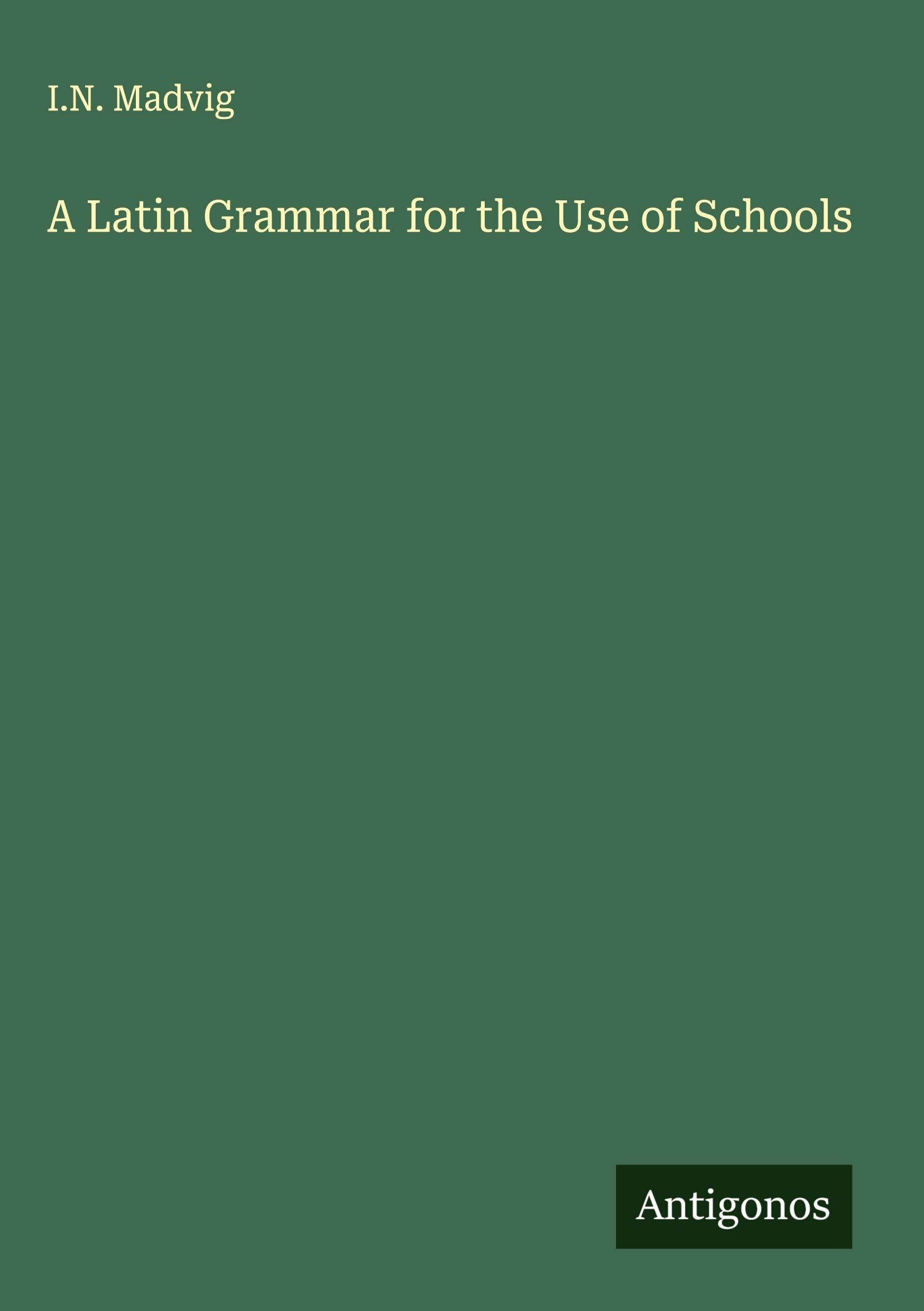A Latin Grammar for the Use of Schools Classics
