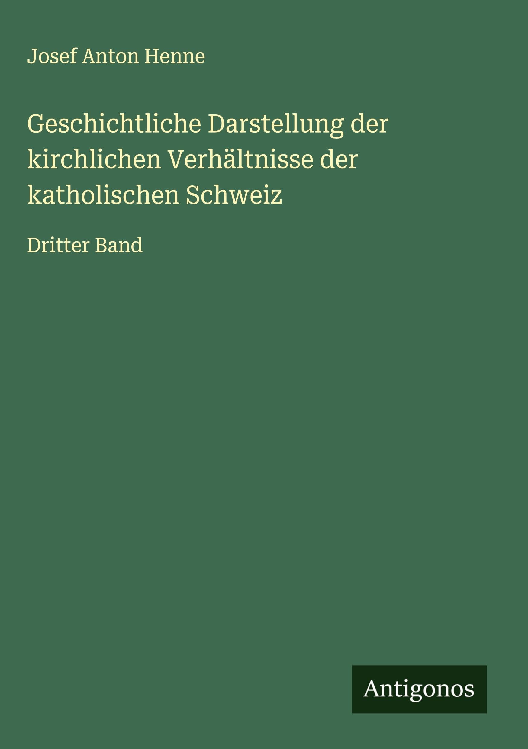 Geschichtliche Darstellung der kirchlichen Verhältnisse der katholischen Schweiz Classics