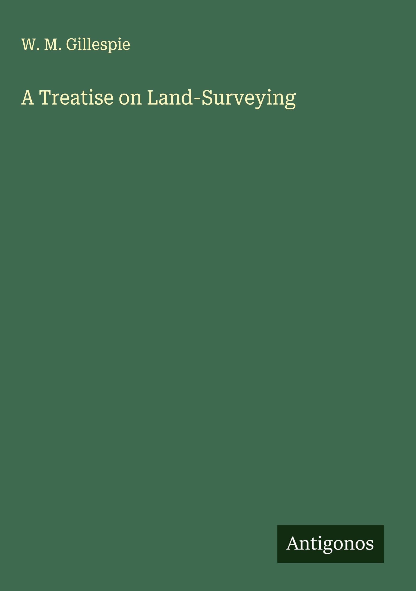 A Treatise on Land-Surveying Classics