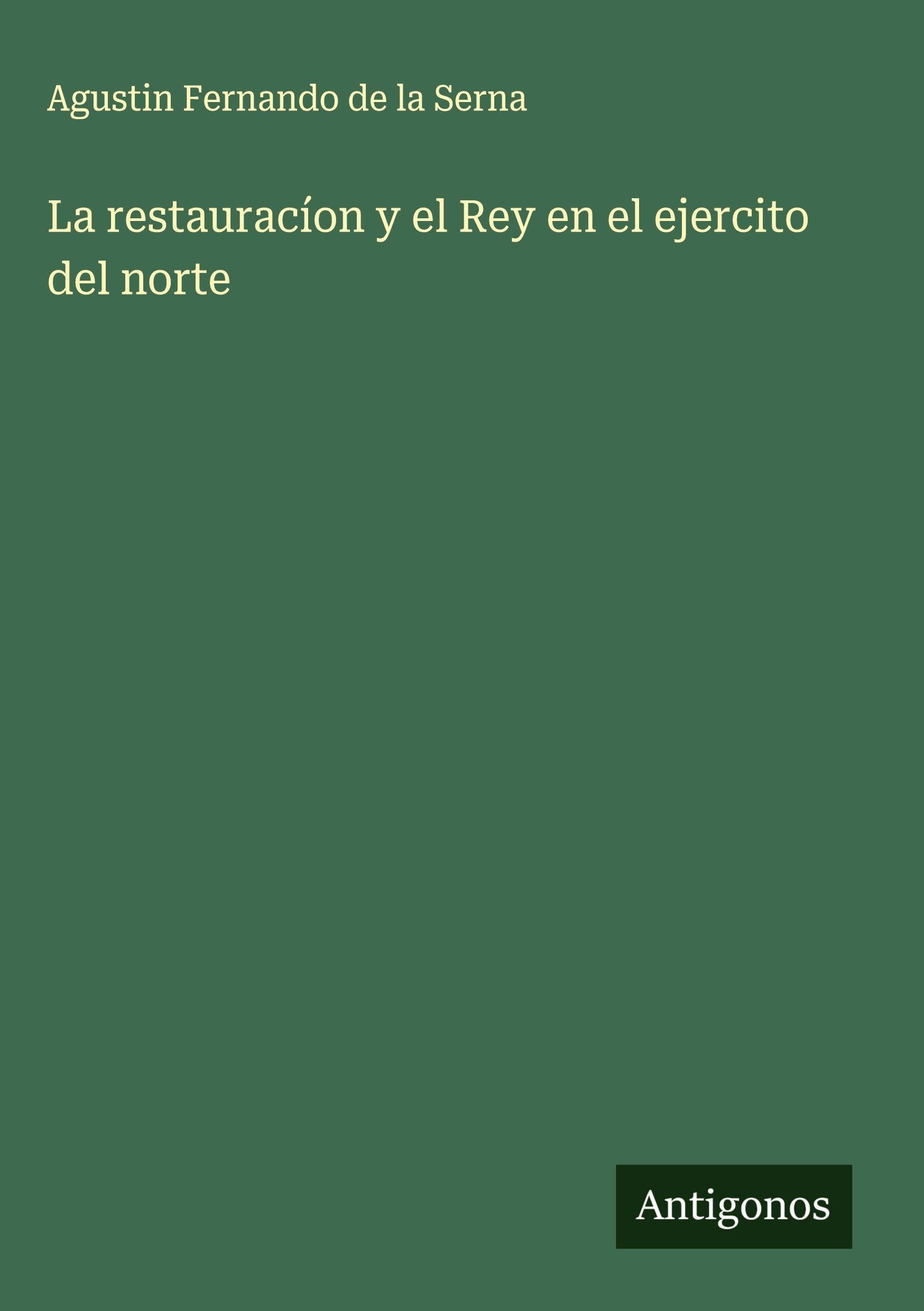 La restauracíon y el Rey en el ejercito del norte Classics