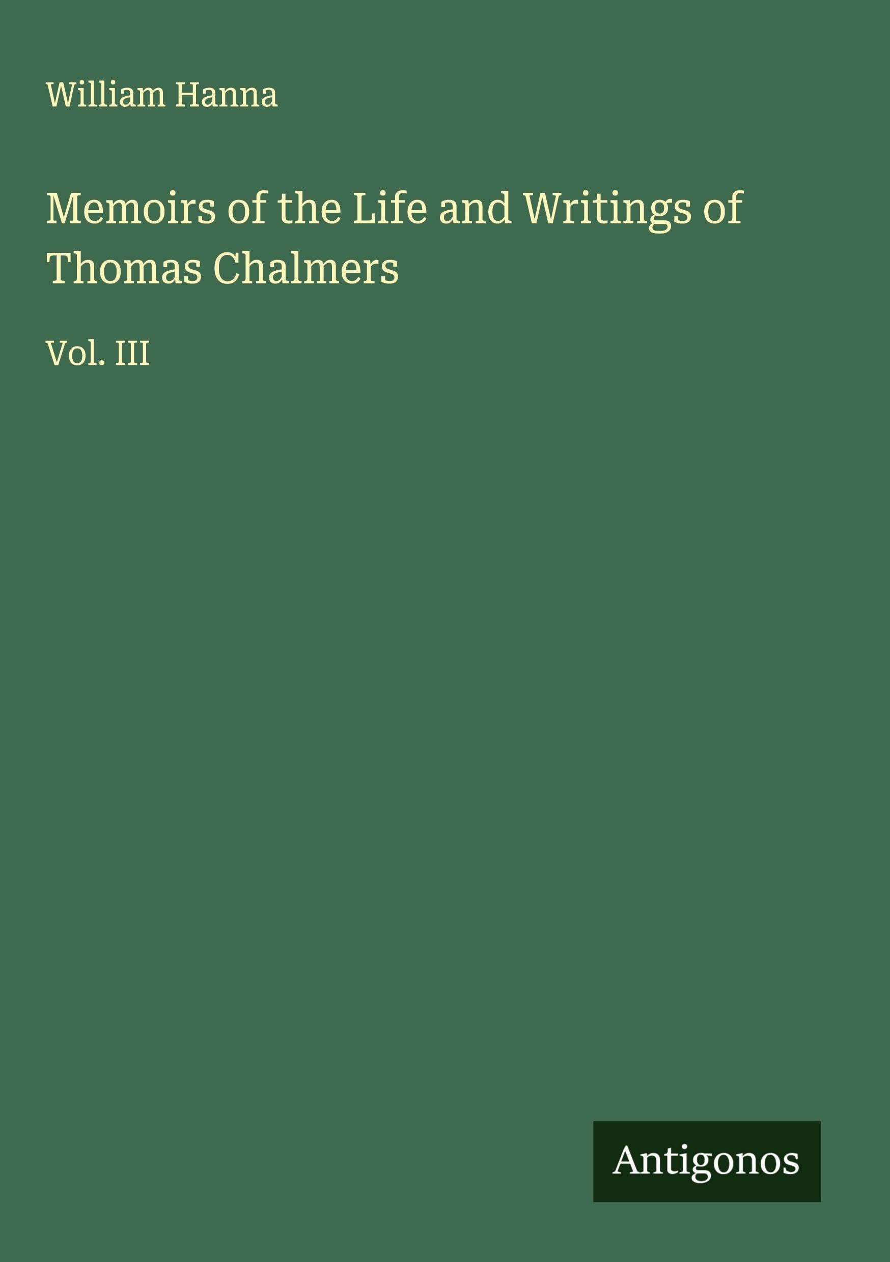 Memoirs of the Life and Writings of Thomas Chalmers Classics