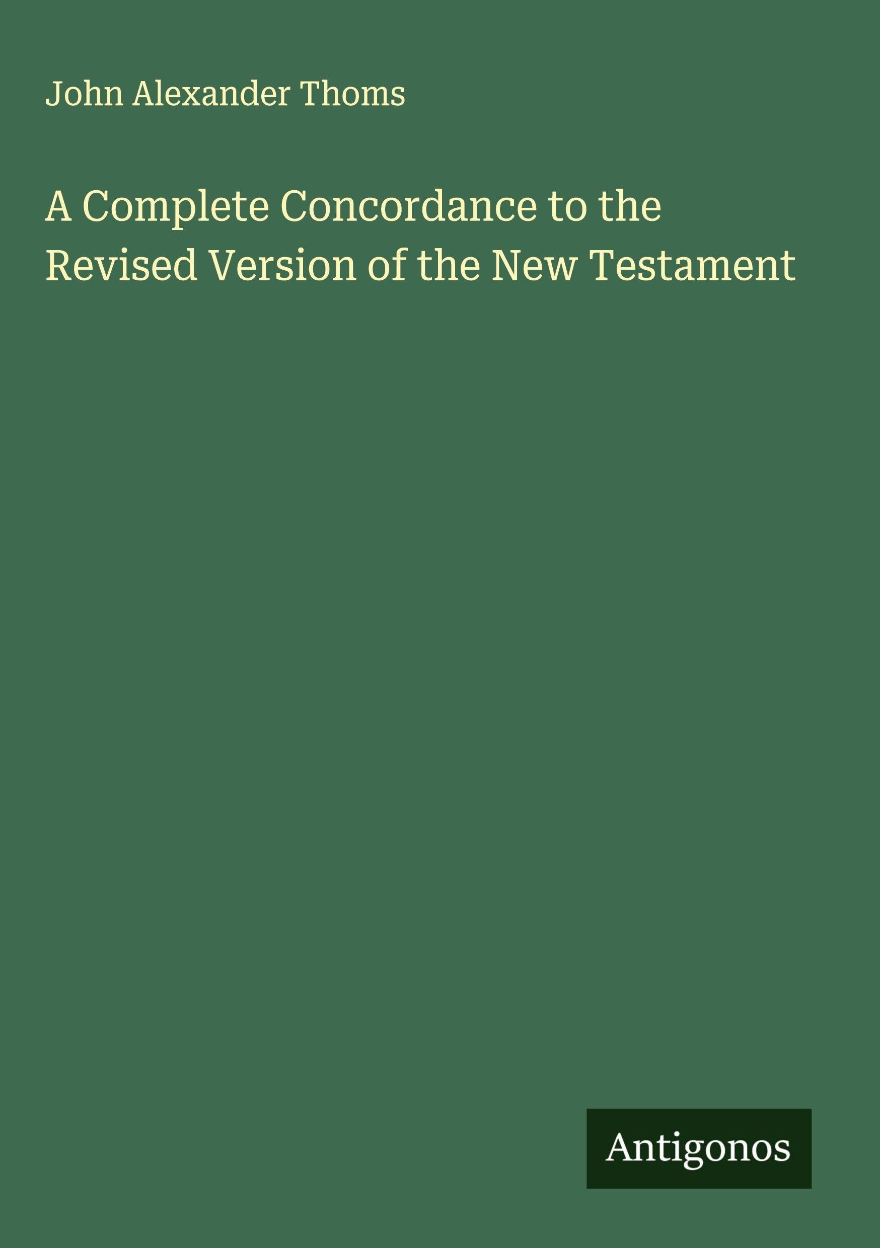 A Complete Concordance to the Revised Version of the New Testament Classics