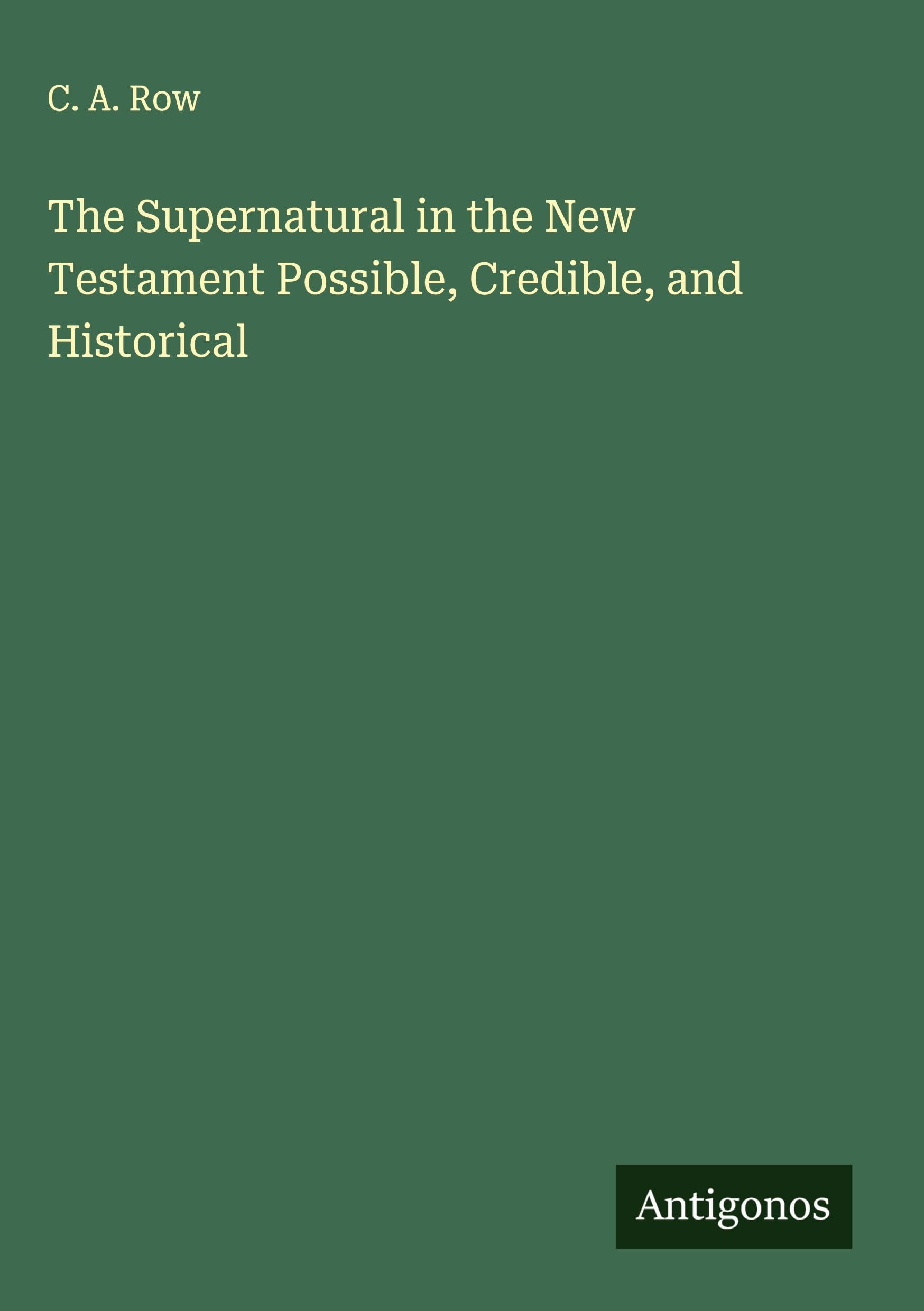 The Supernatural in the New Testament Possible, Credible, and Historical Classics