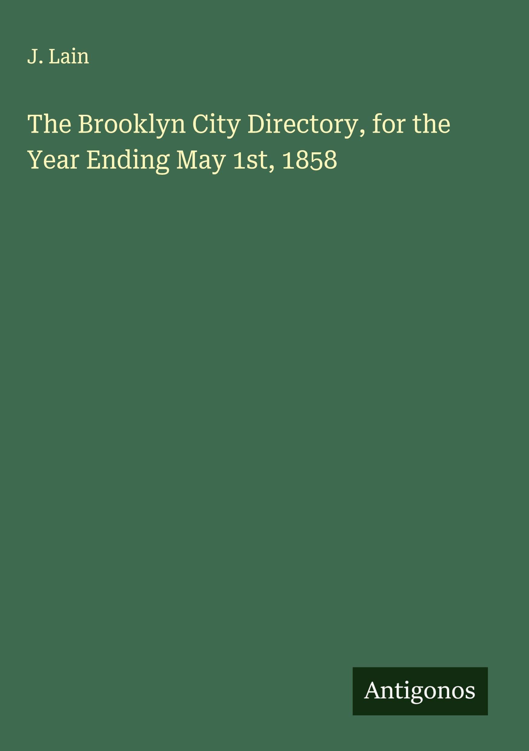 The Brooklyn City Directory, for the Year Ending May 1st, 1858 Classics