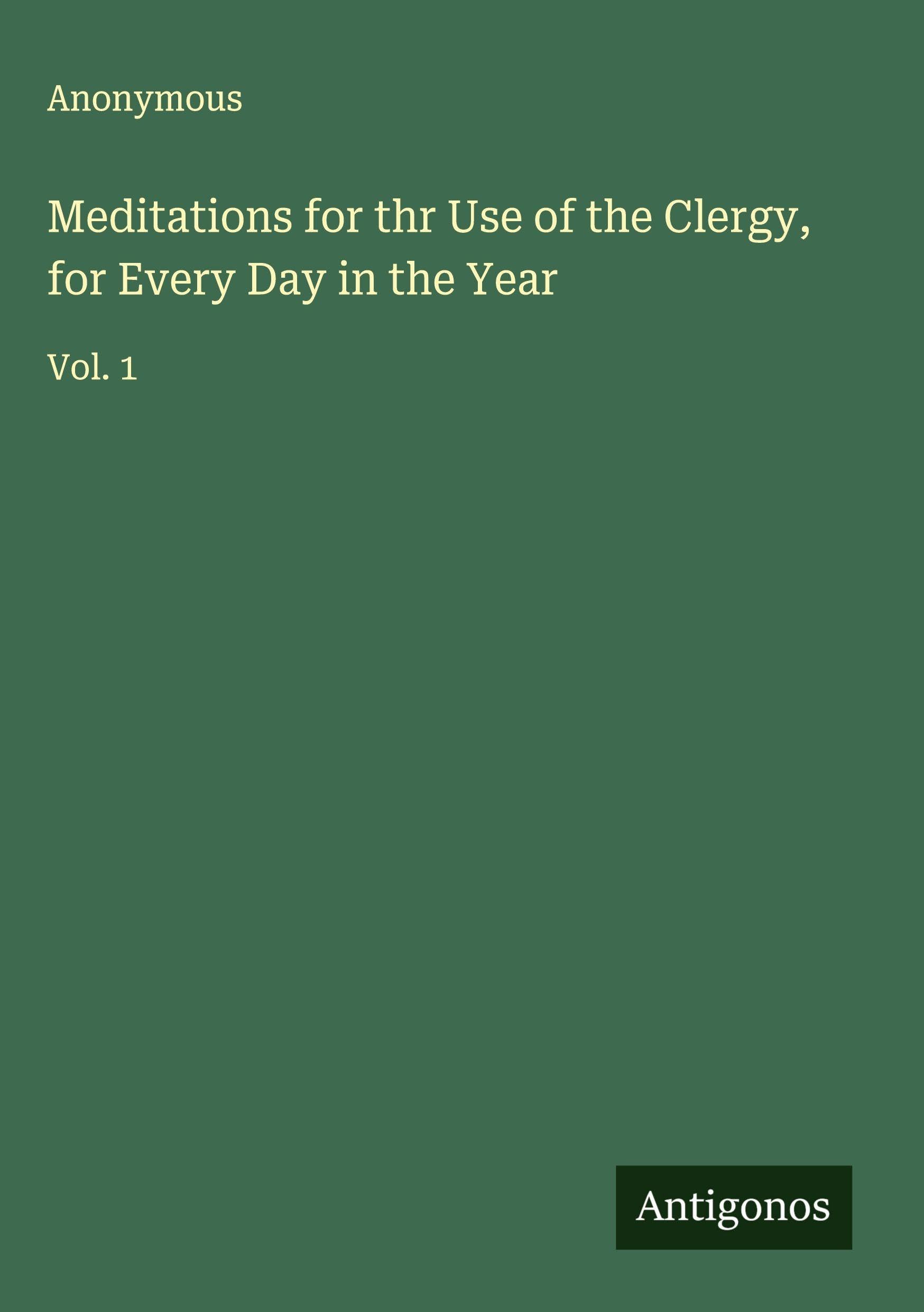 Meditations for thr Use of the Clergy, for Every Day in the Year Classics