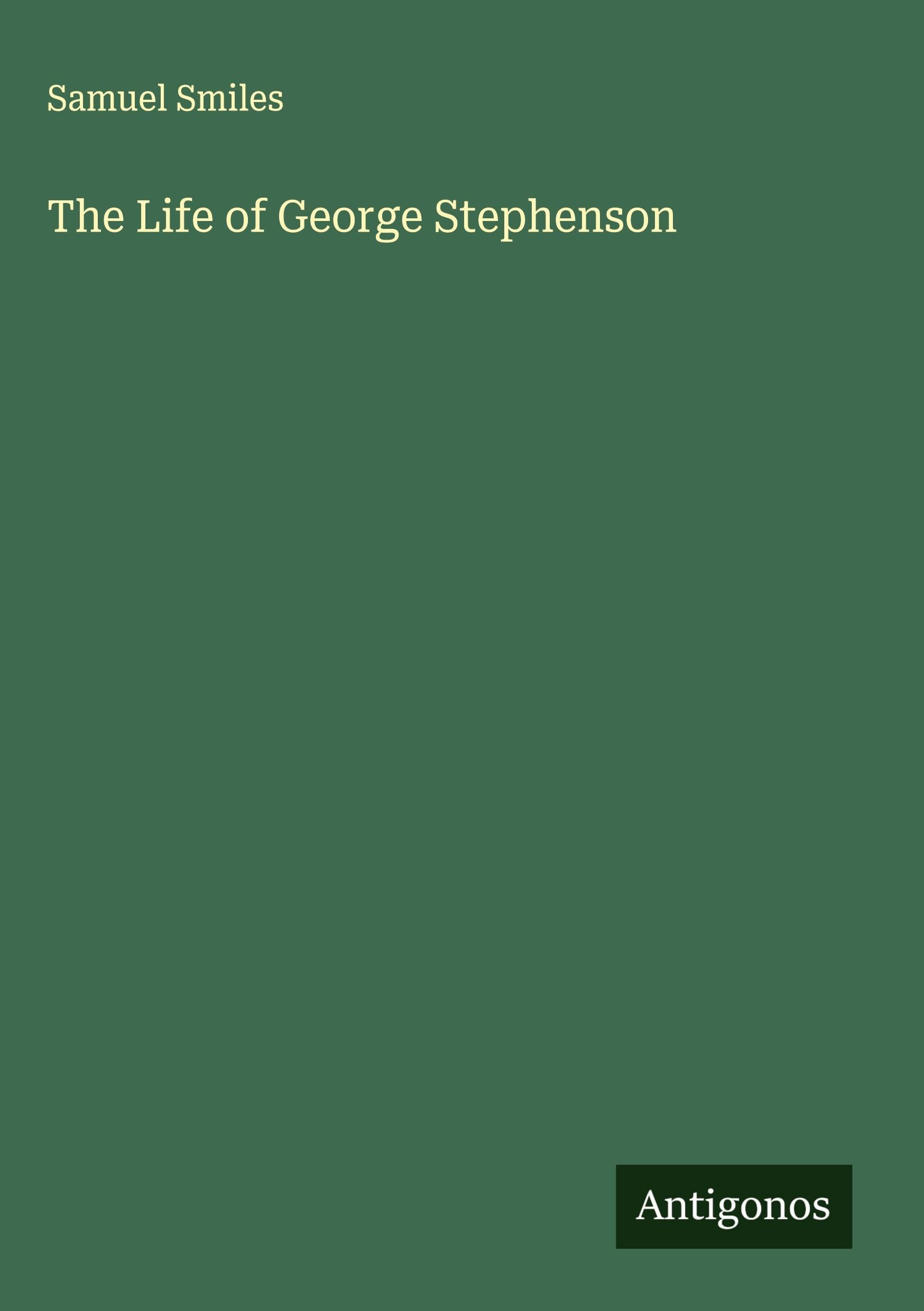 The Life of George Stephenson Classics