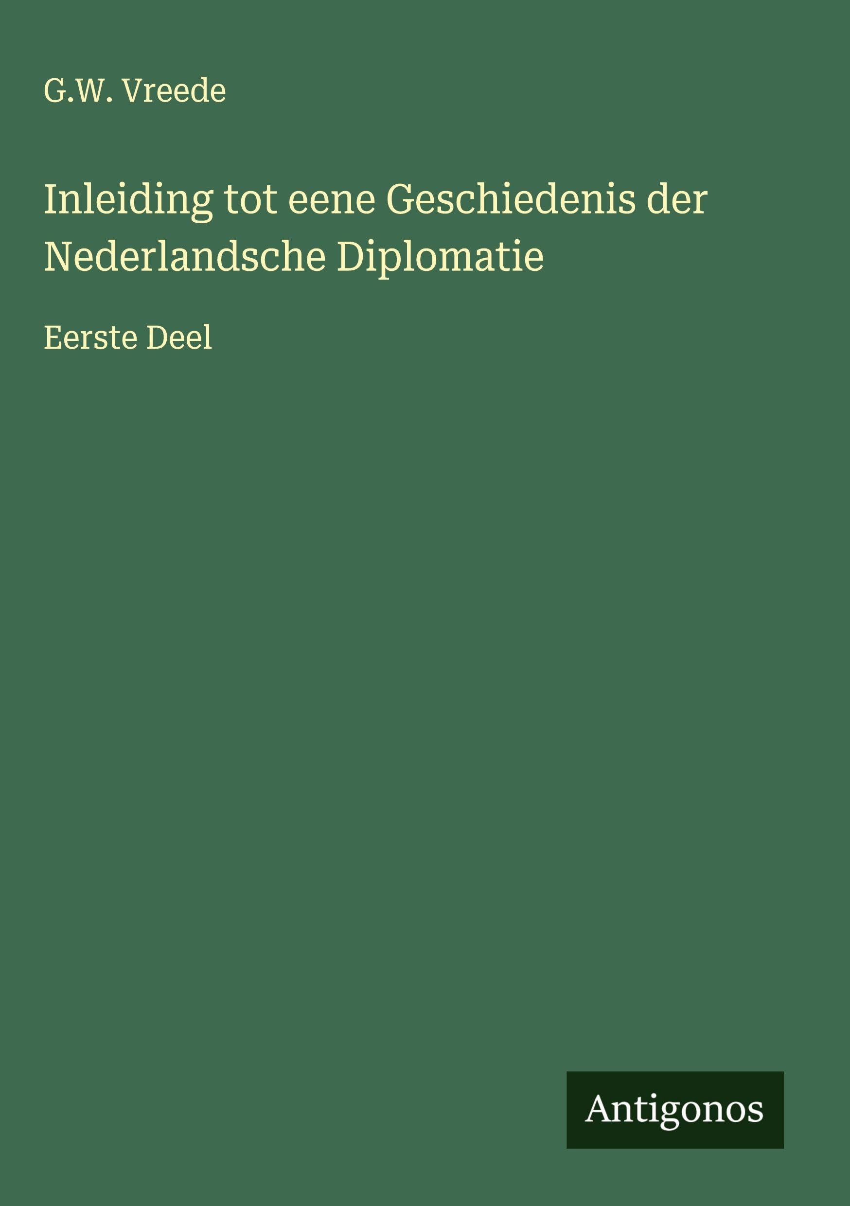 Inleiding tot eene Geschiedenis der Nederlandsche Diplomatie Classics