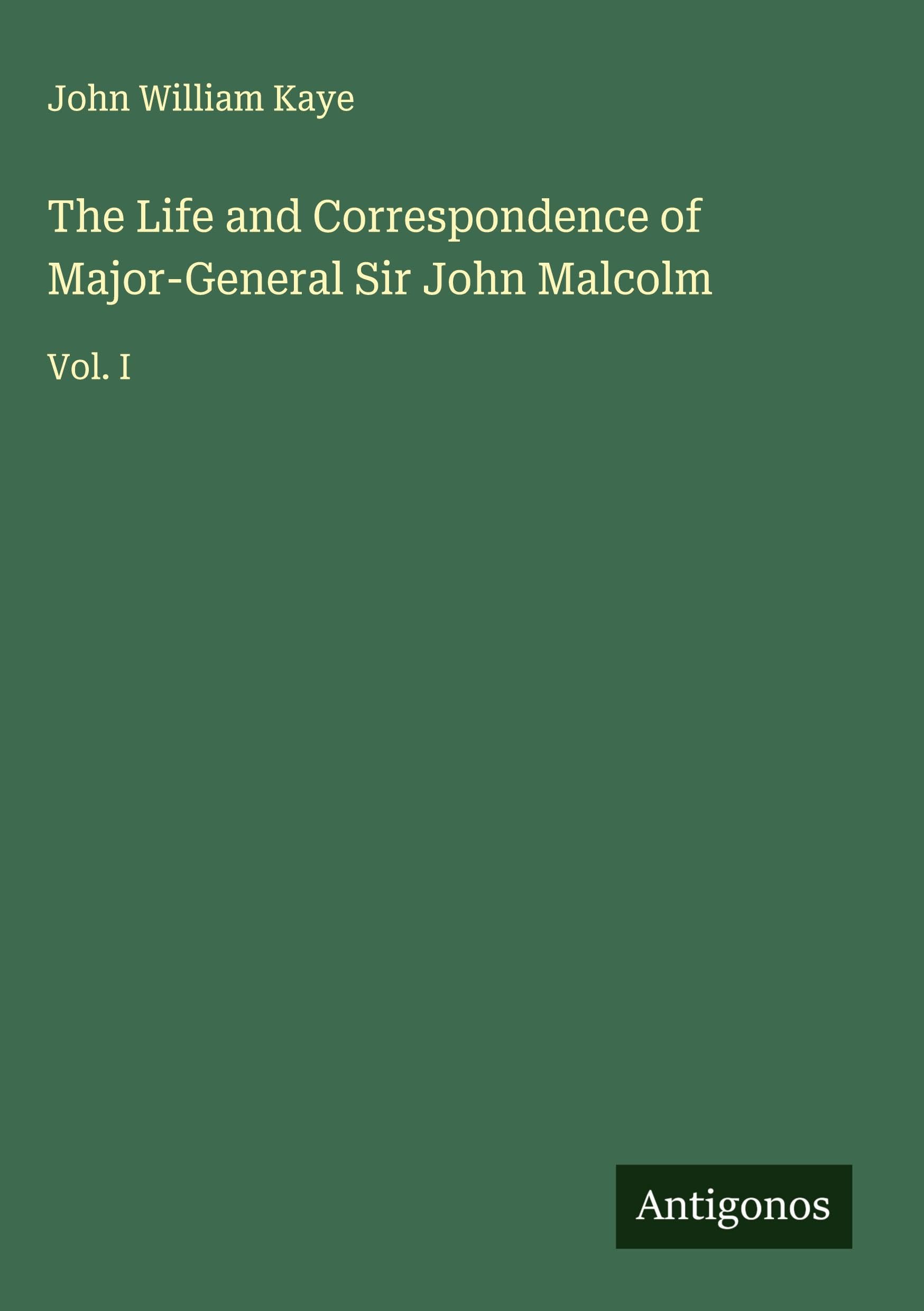 The Life and Correspondence of Major-General Sir John Malcolm Classics