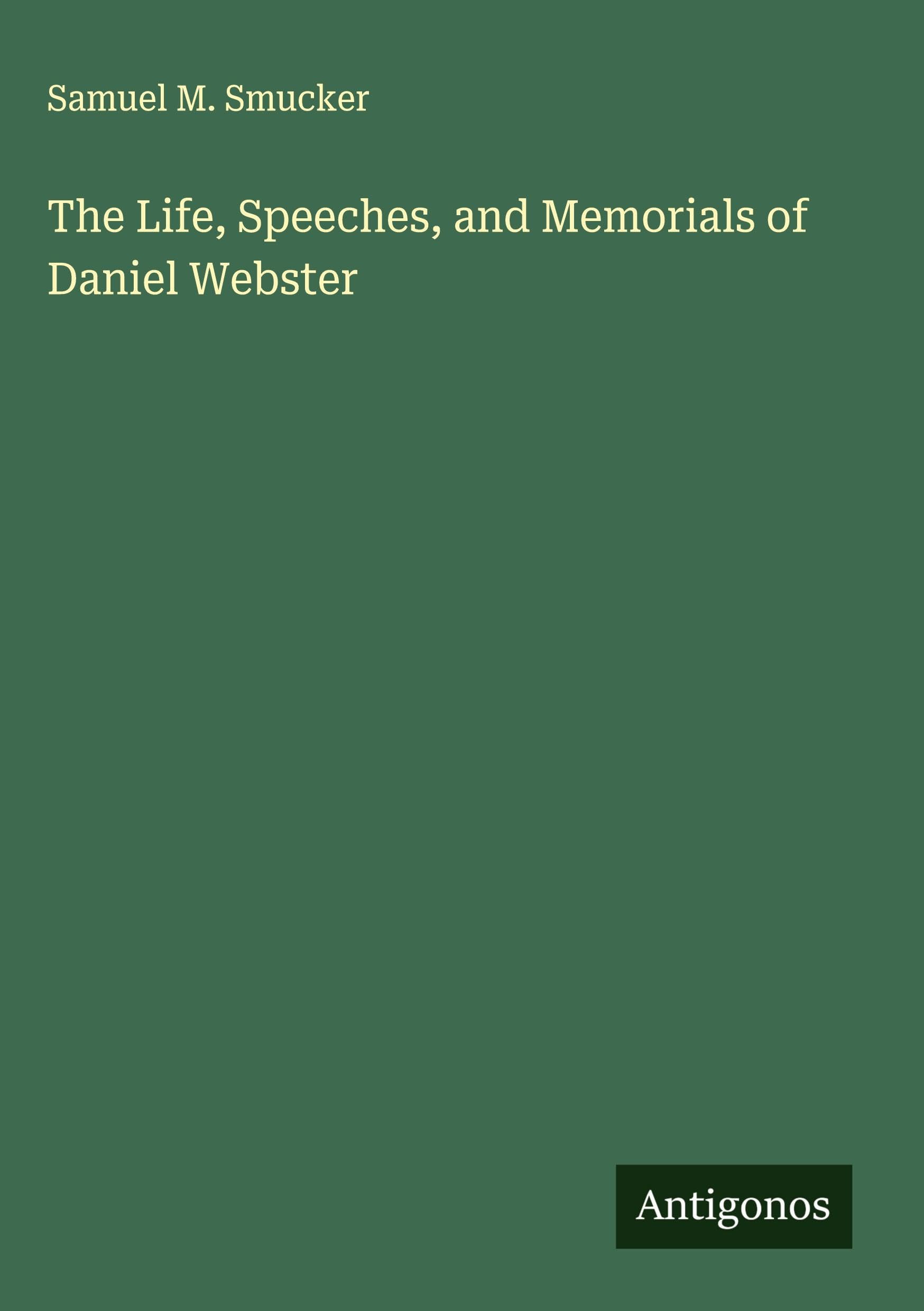 The Life, Speeches, and Memorials of Daniel Webster Classics