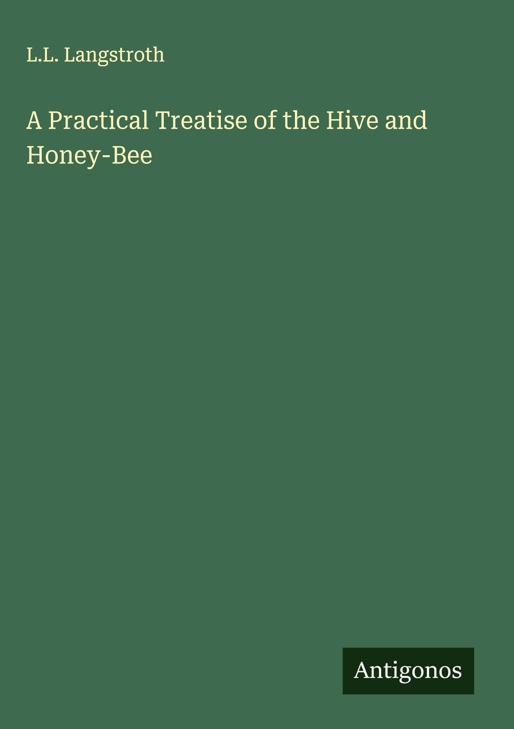 A Practical Treatise of the Hive and Honey-Bee Classics