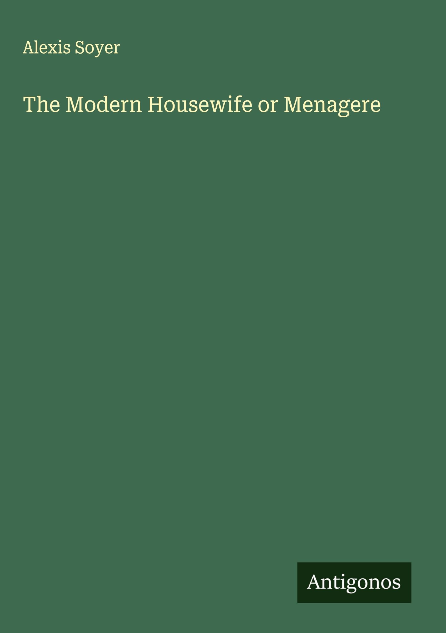 The Modern Housewife or Menagere Classics