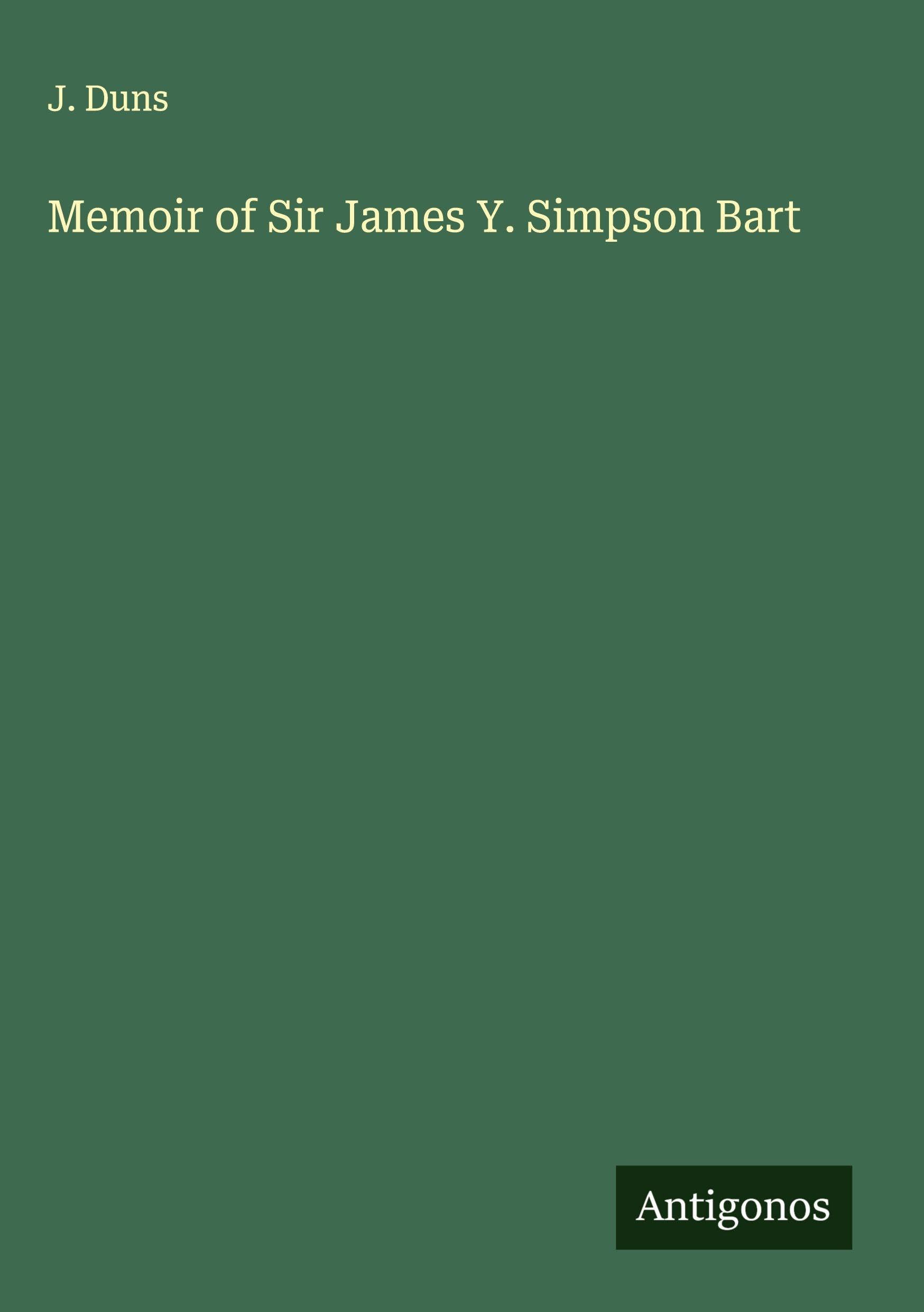 Memoir of Sir James Y. Simpson Bart Classics
