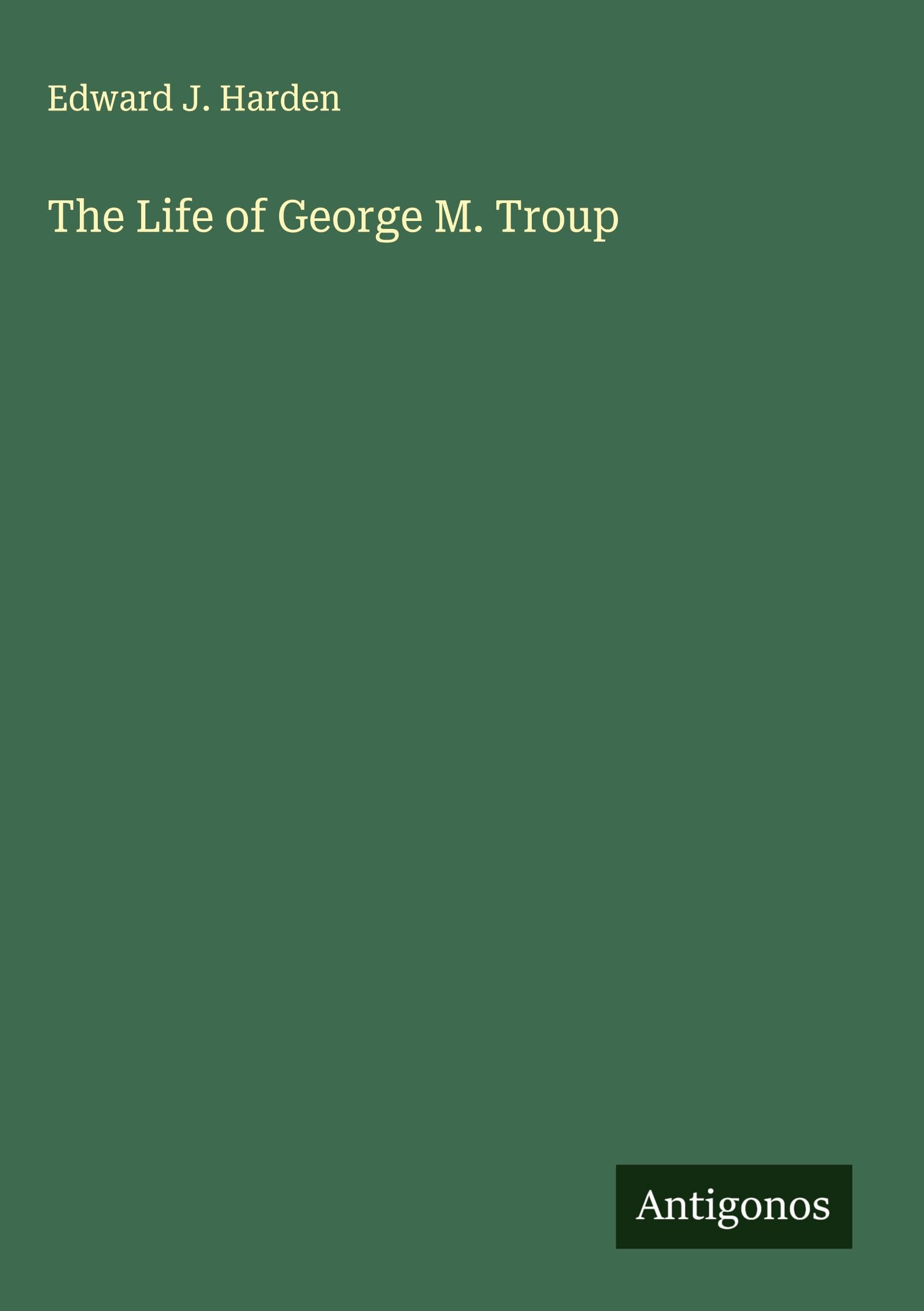 The Life of George M. Troup Classics