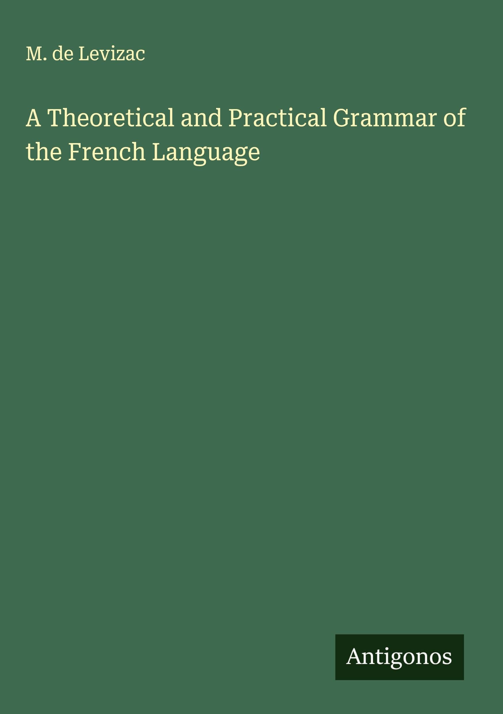 A Theoretical and Practical Grammar of the French Language Classics