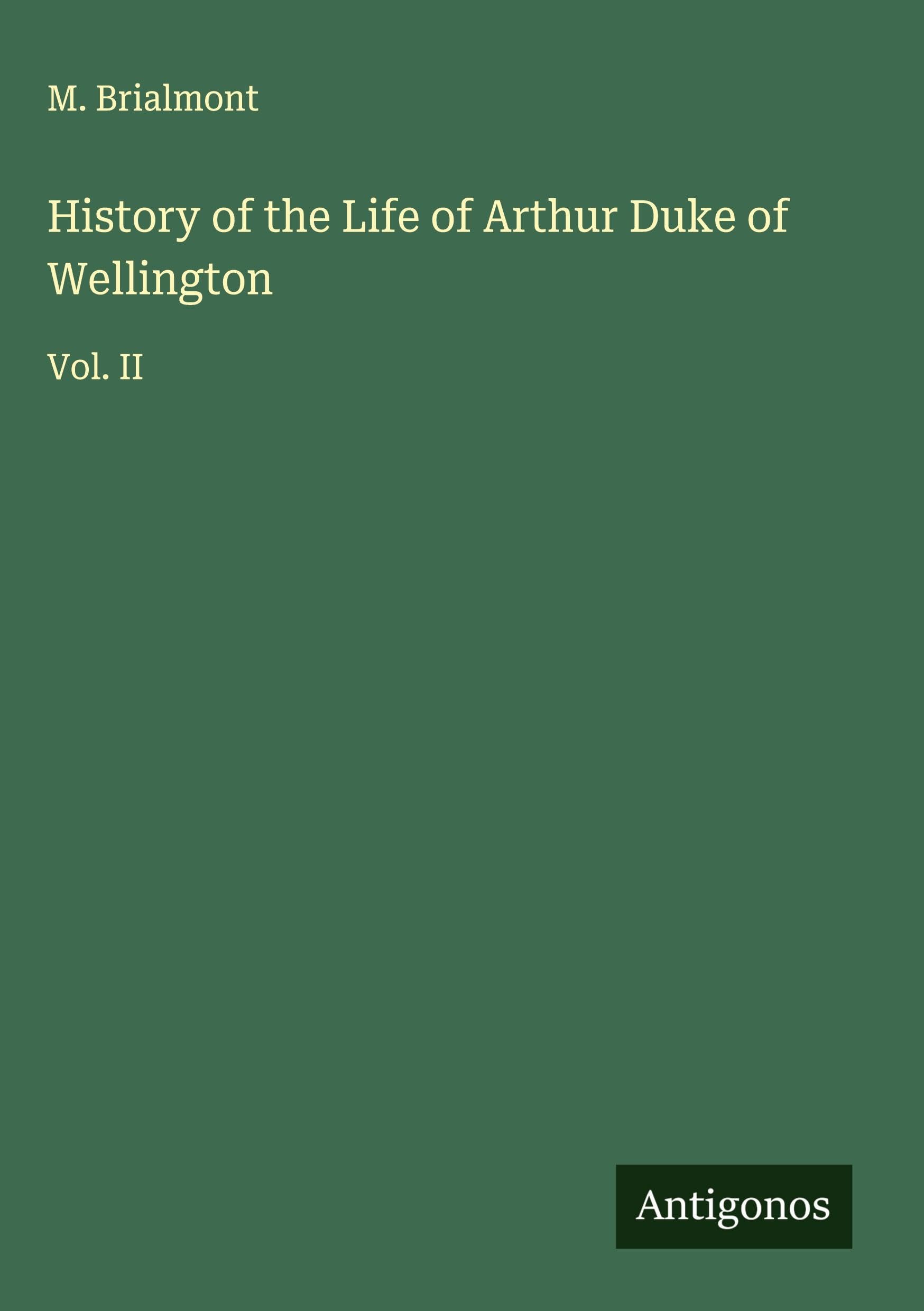 History of the Life of Arthur Duke of Wellington Classics