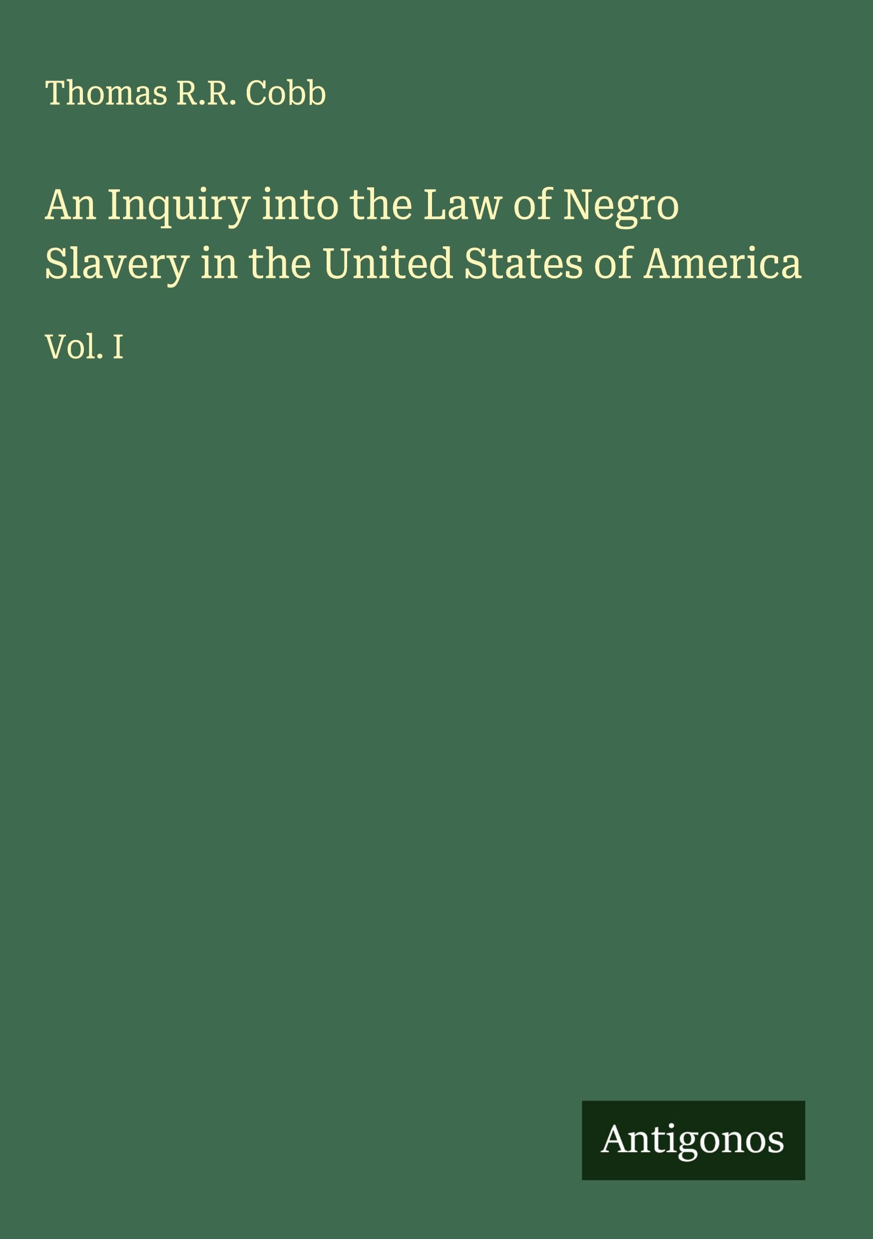 An Inquiry into the Law of Negro Slavery in the United States of America Classics