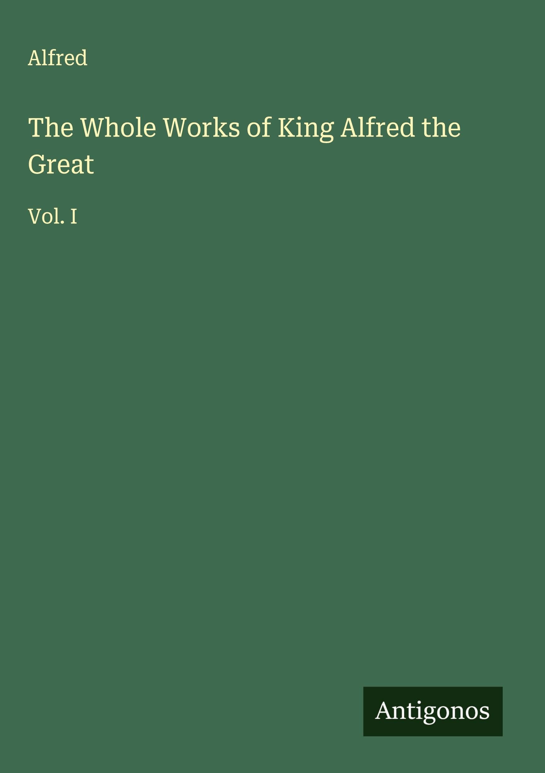The Whole Works of King Alfred the Great Classics