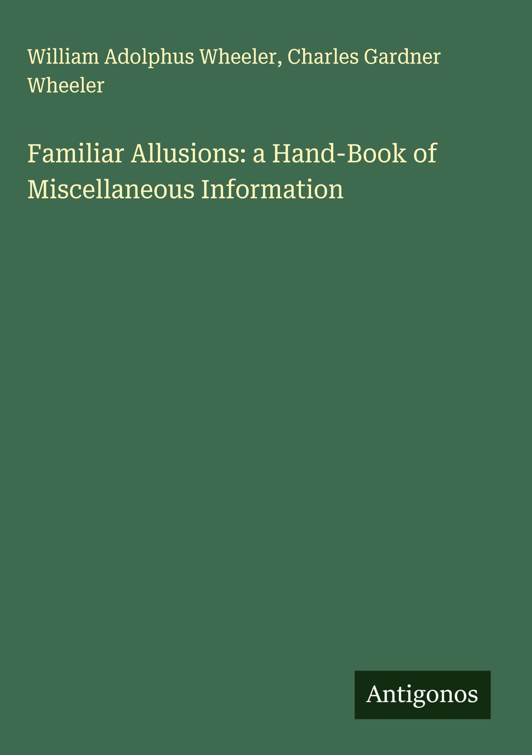Familiar Allusions: a Hand-Book of Miscellaneous Information Classics