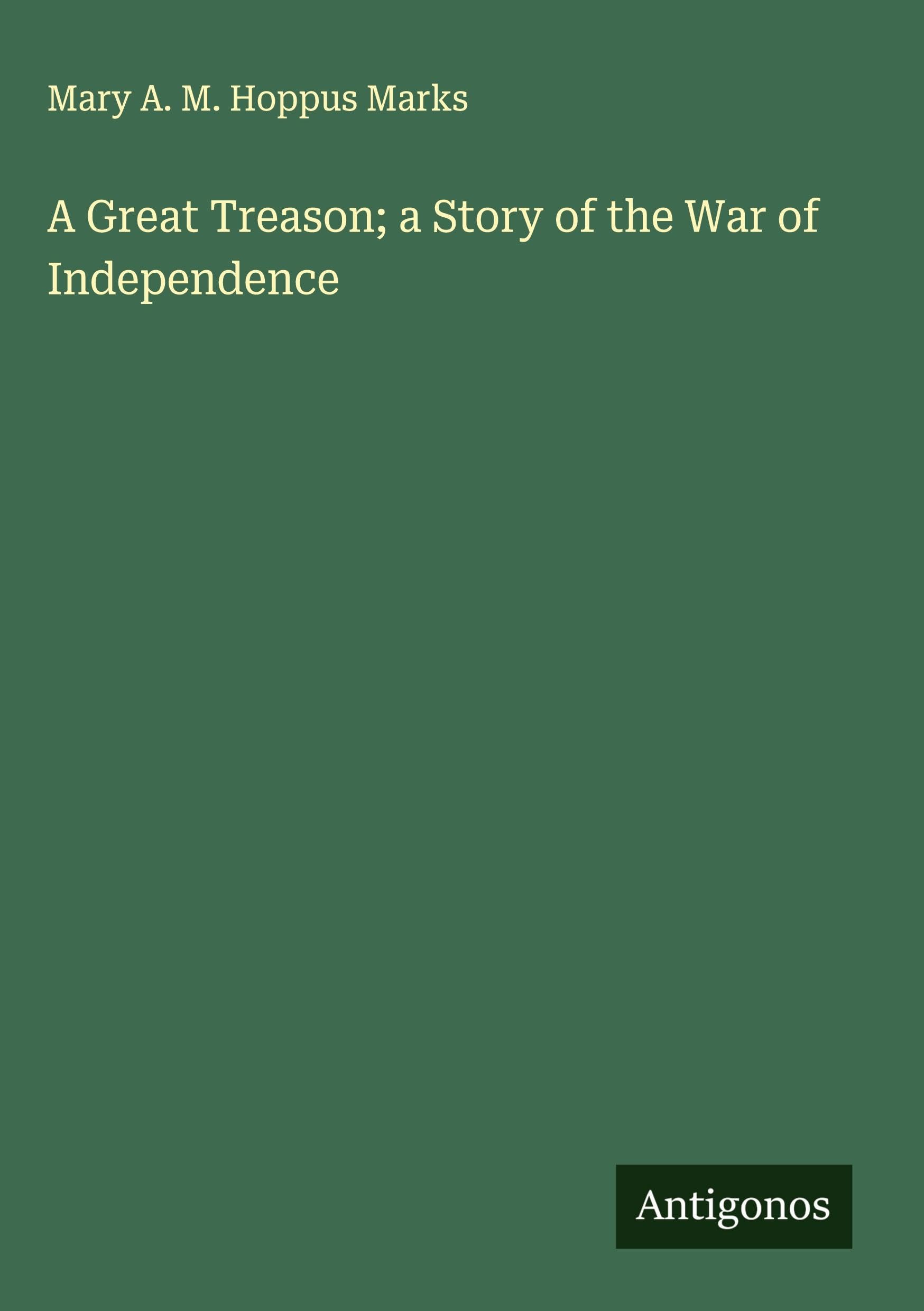 A Great Treason; a Story of the War of Independence Classics