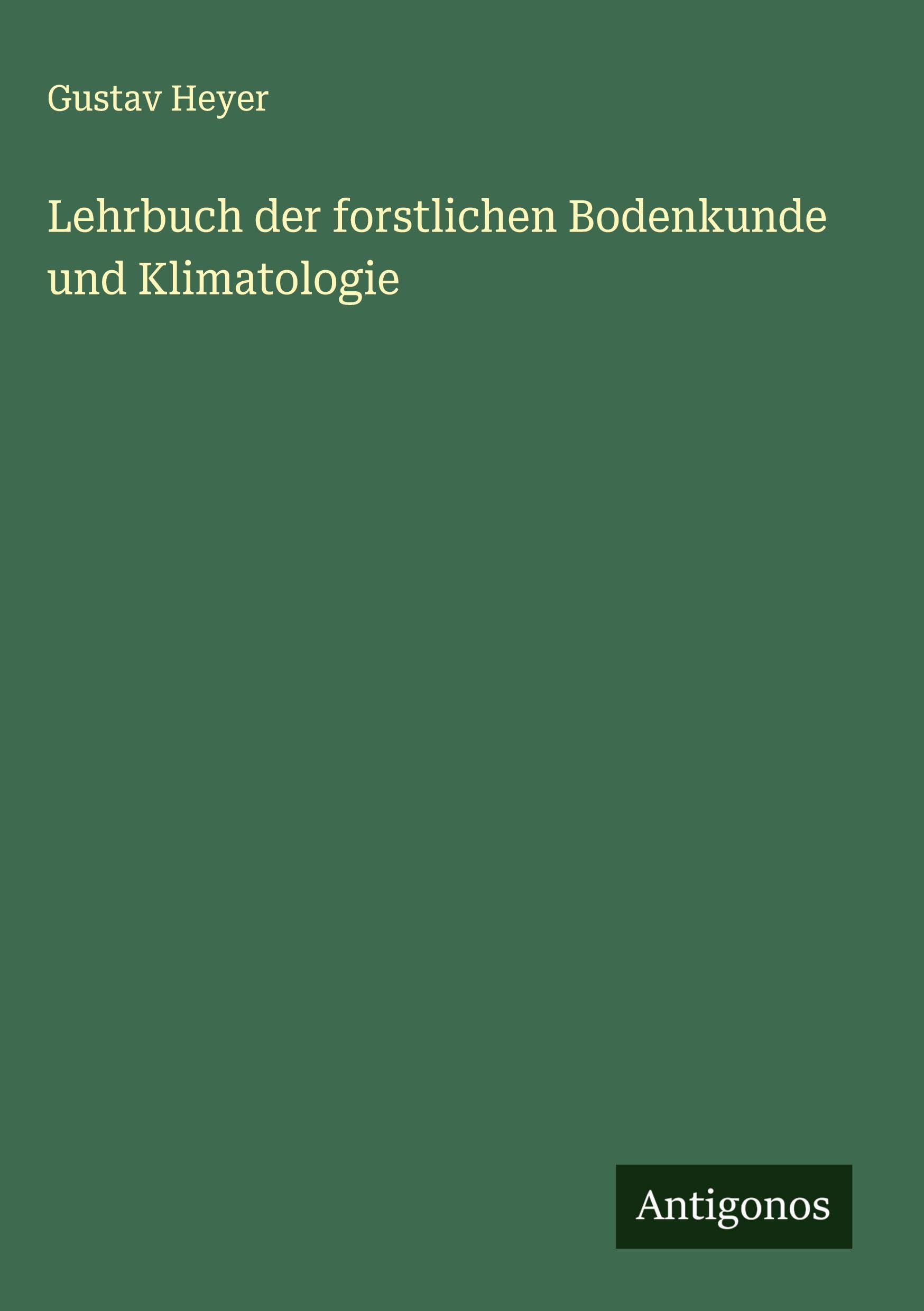 Lehrbuch der forstlichen Bodenkunde und Klimatologie Classics