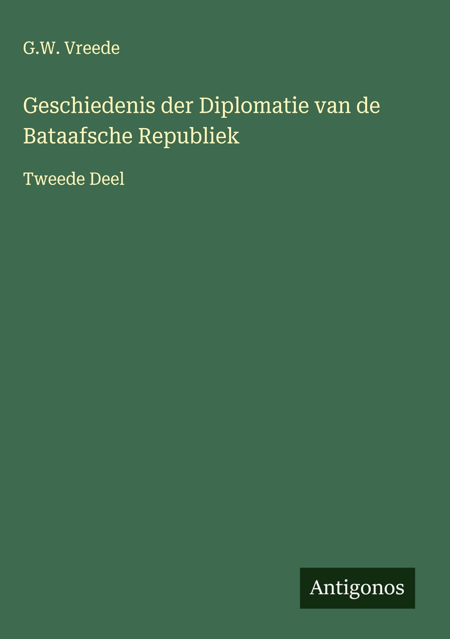 Geschiedenis der Diplomatie van de Bataafsche Republiek Classics