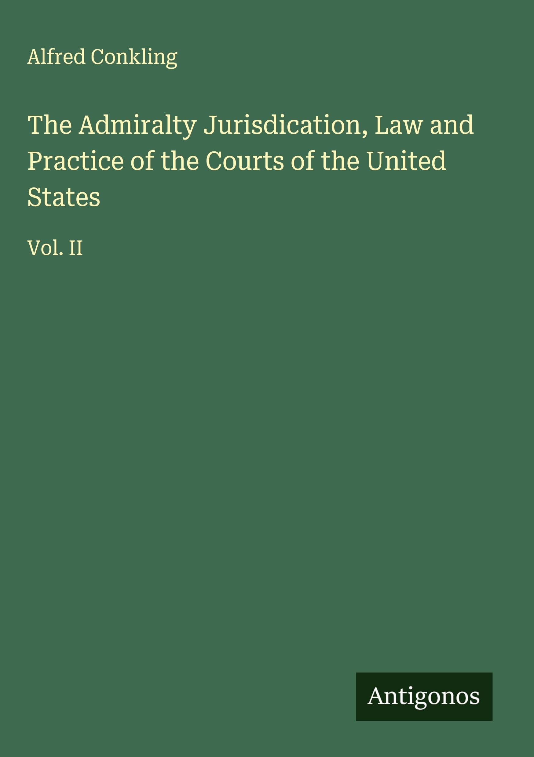 The Admiralty Jurisdication, Law and Practice of the Courts of the United States Classics