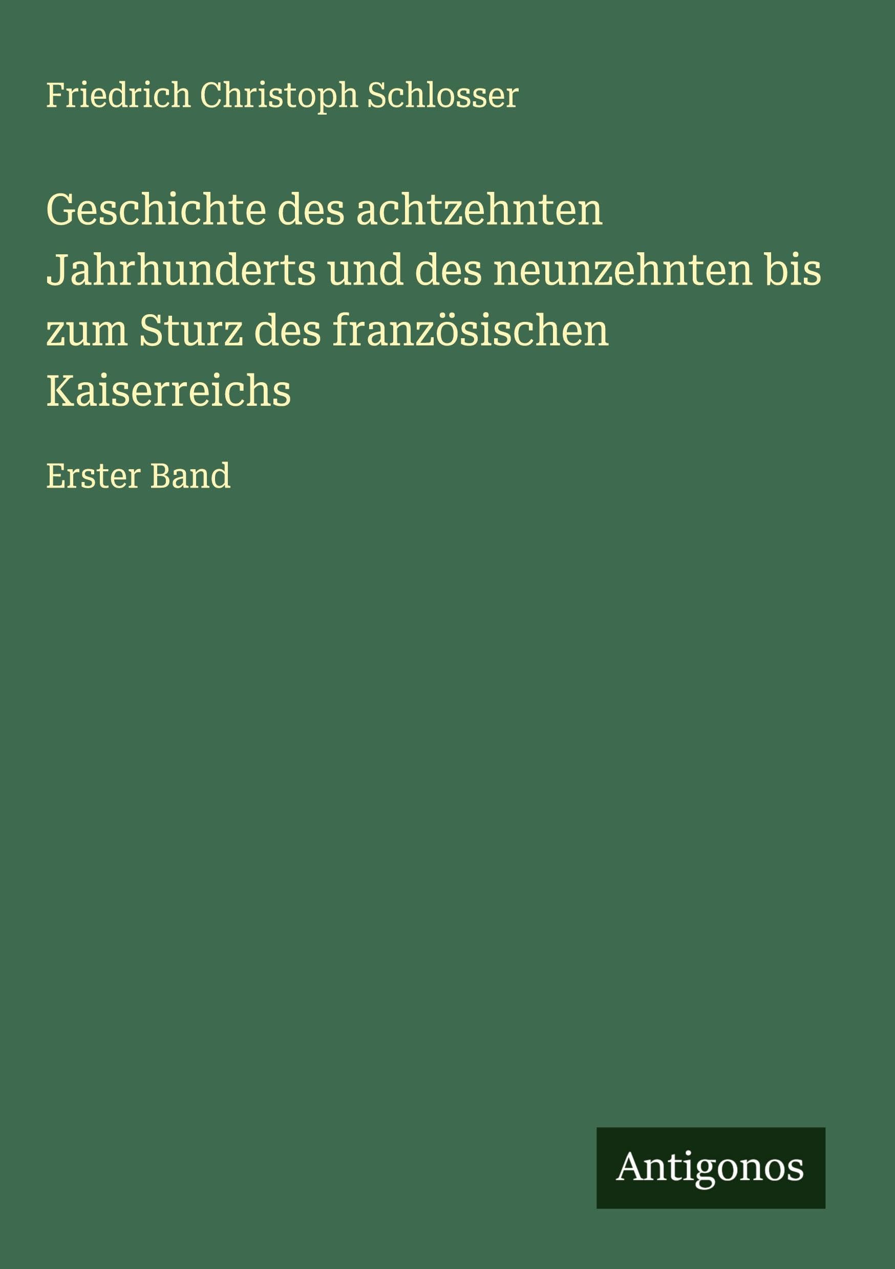 Geschichte des achtzehnten Jahrhunderts und des neunzehnten bis zum Sturz des französischen Kaiserreichs Classics