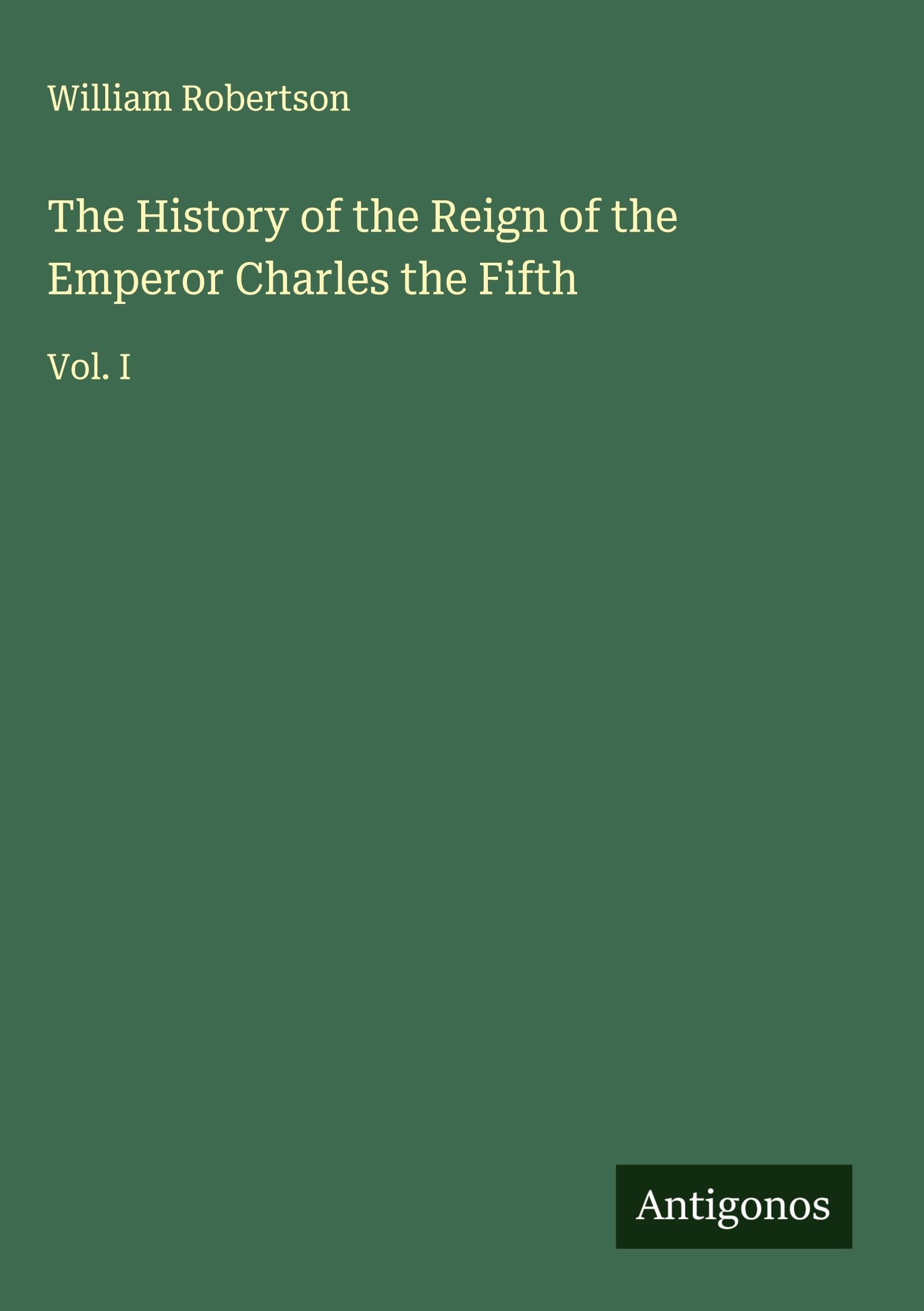 The History of the Reign of the Emperor Charles the Fifth Classics
