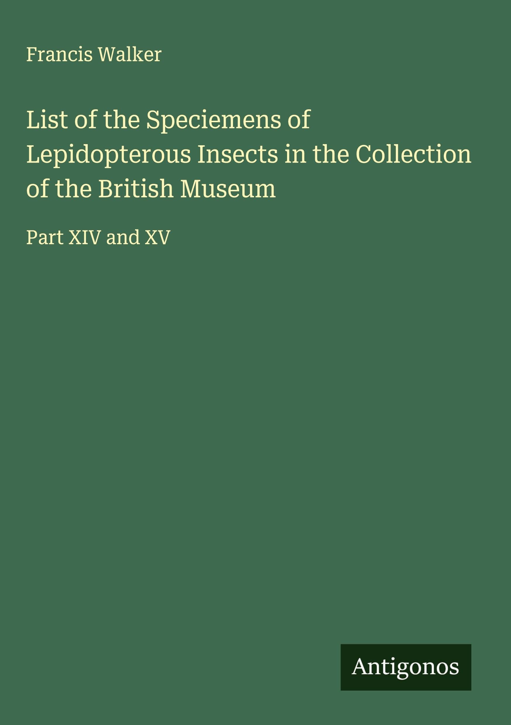 List of the Speciemens of Lepidopterous Insects in the Collection of the British Museum Classics