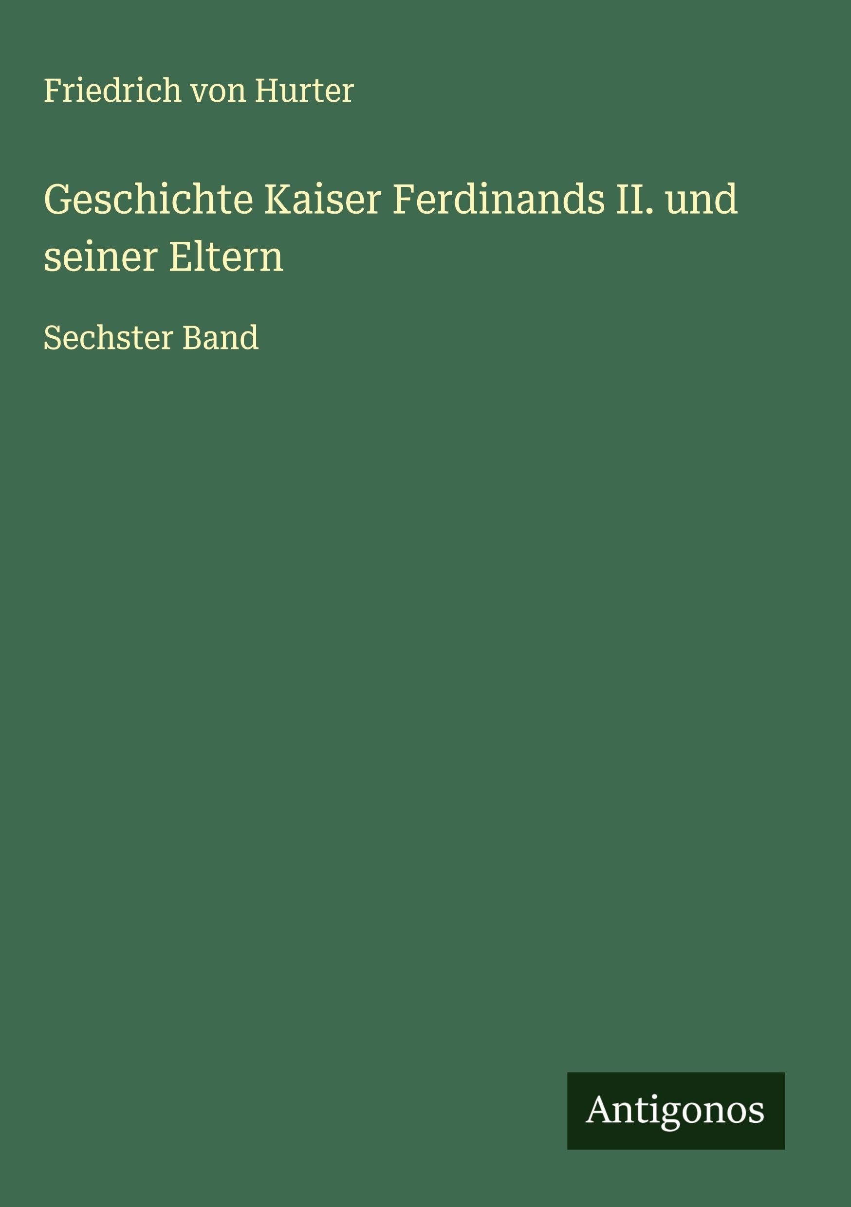 Geschichte Kaiser Ferdinands II. und seiner Eltern Classics