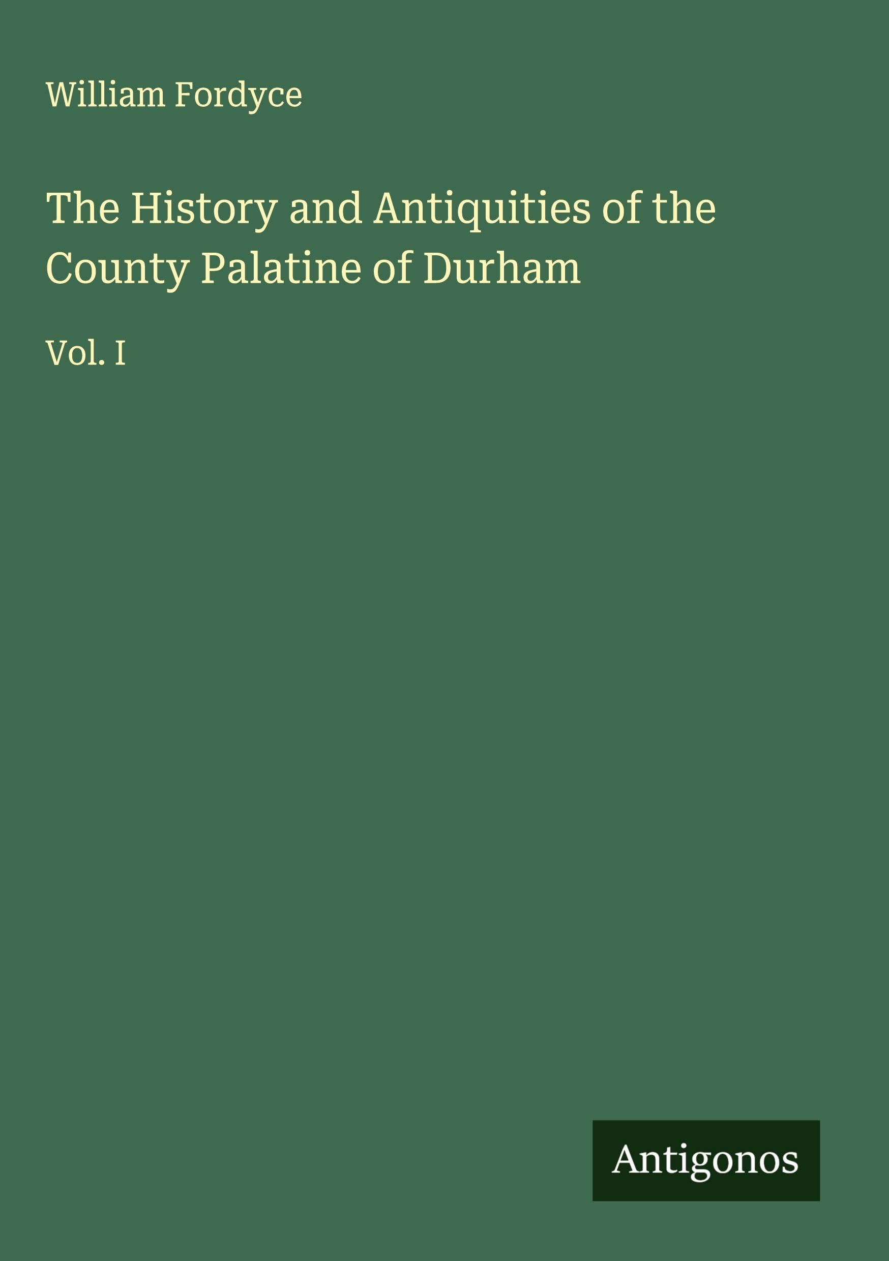 The History and Antiquities of the County Palatine of Durham Classics