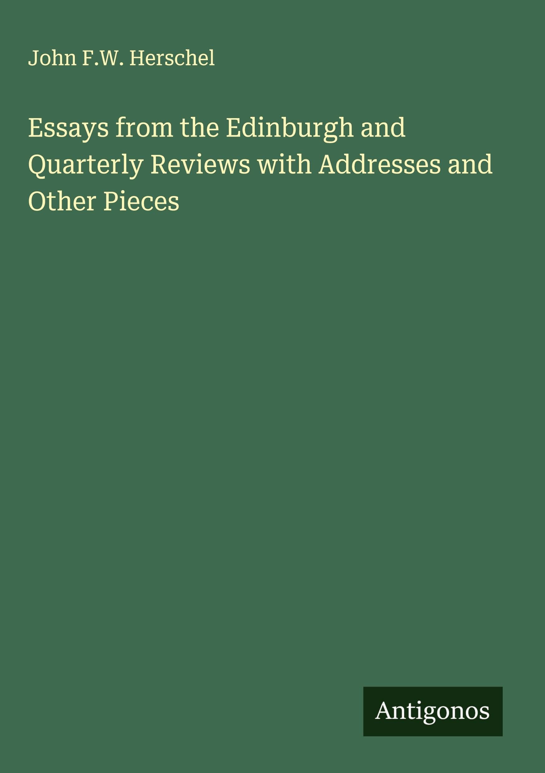 Essays from the Edinburgh and Quarterly Reviews with Addresses and Other Pieces Classics