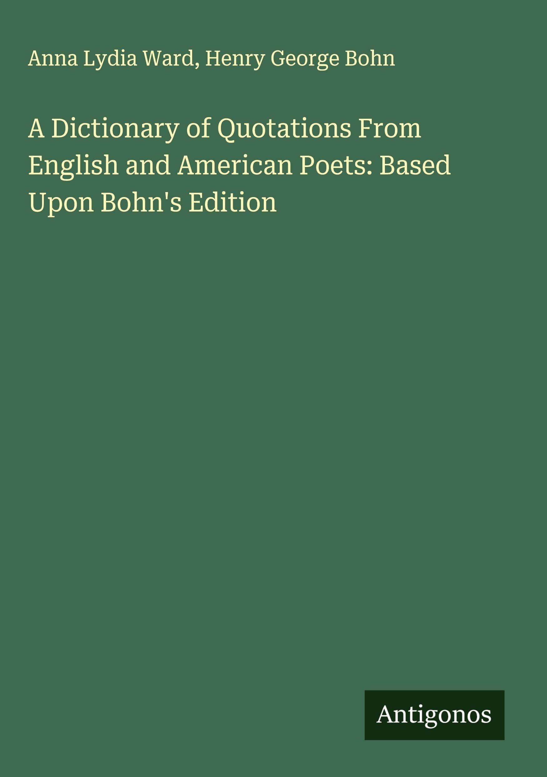 A Dictionary of Quotations From English and American Poets: Based Upon Bohn's Edition Classics