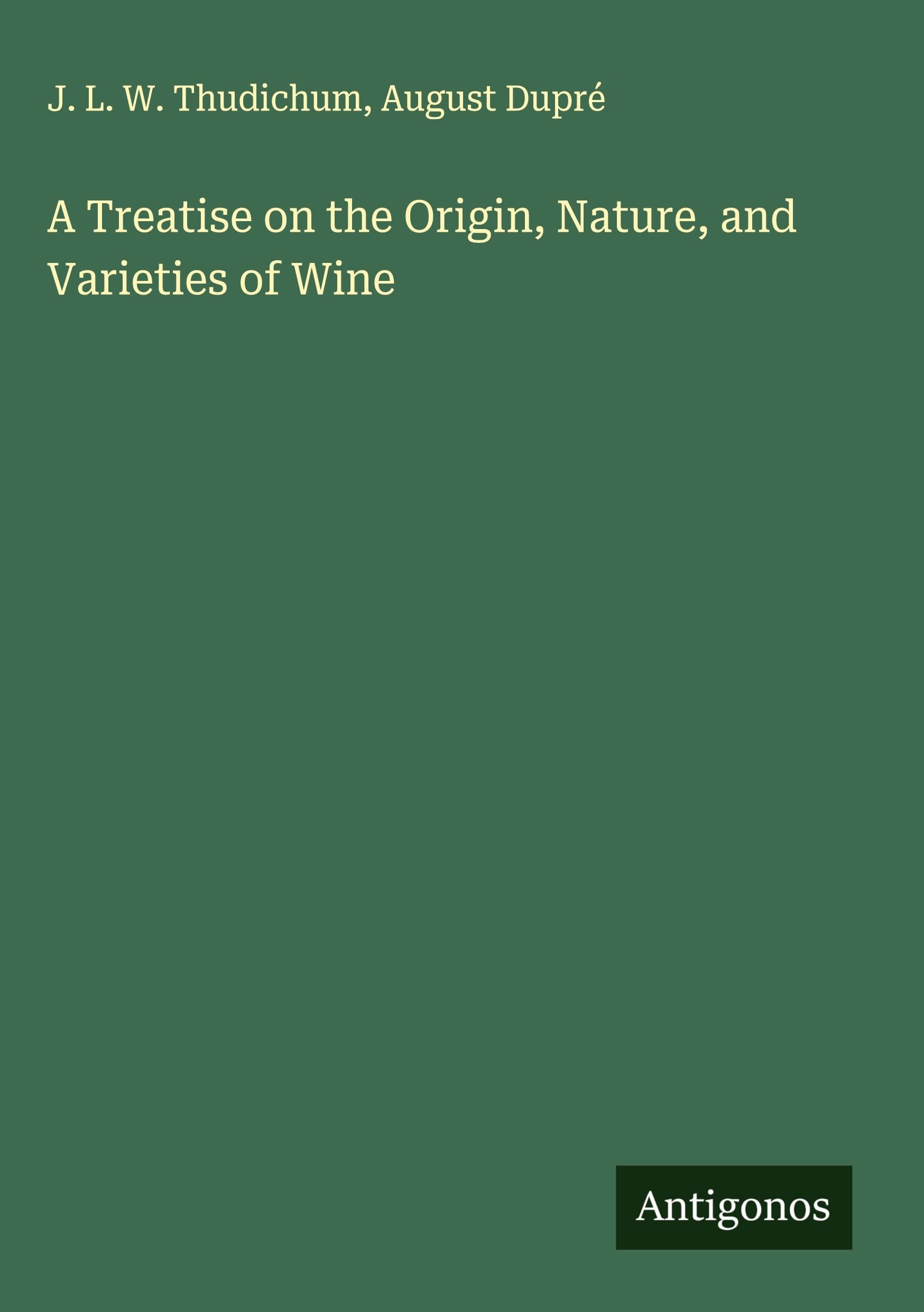 A Treatise on the Origin, Nature, and Varieties of Wine Classics