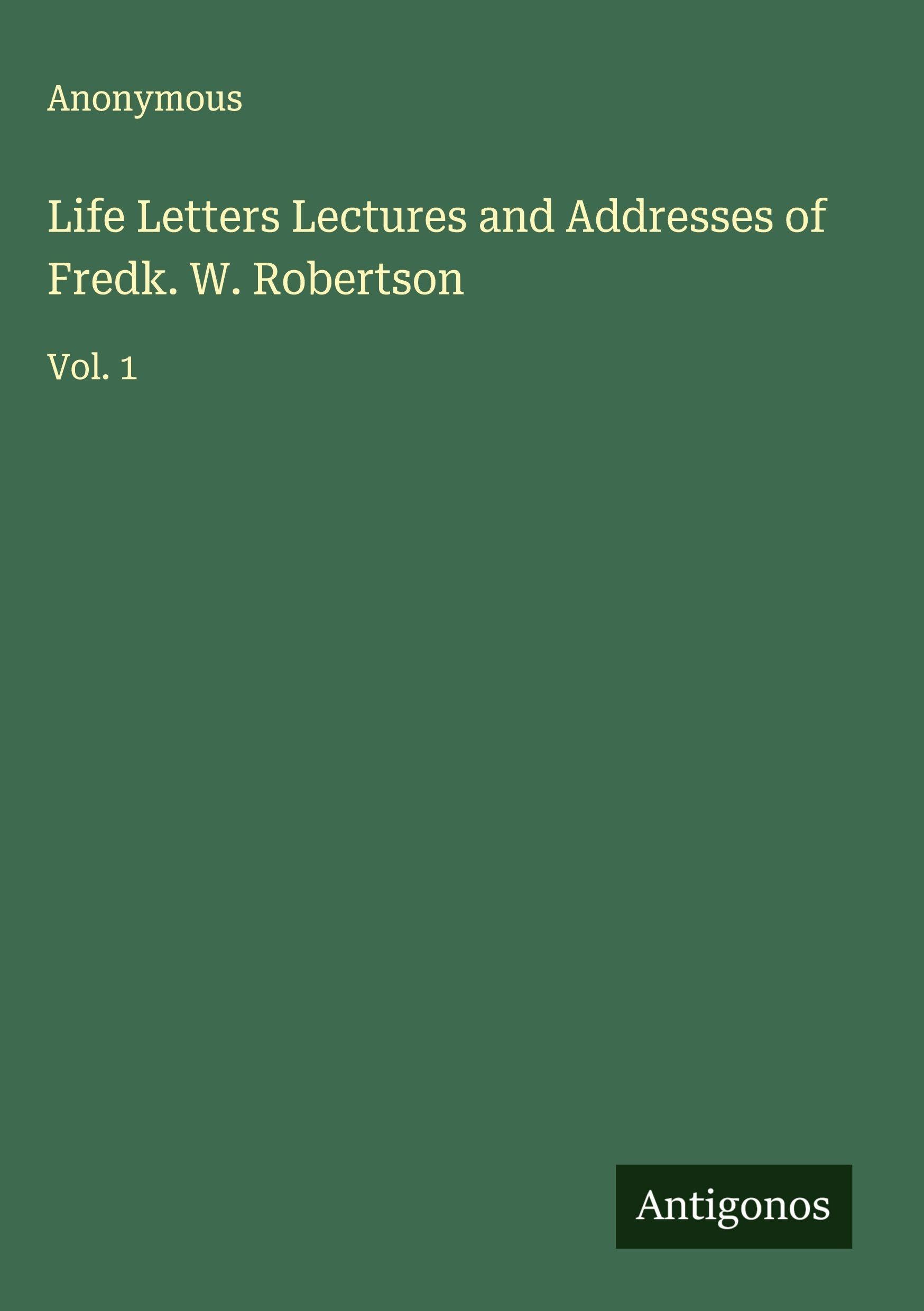 Life Letters Lectures and Addresses of Fredk. W. Robertson Classics