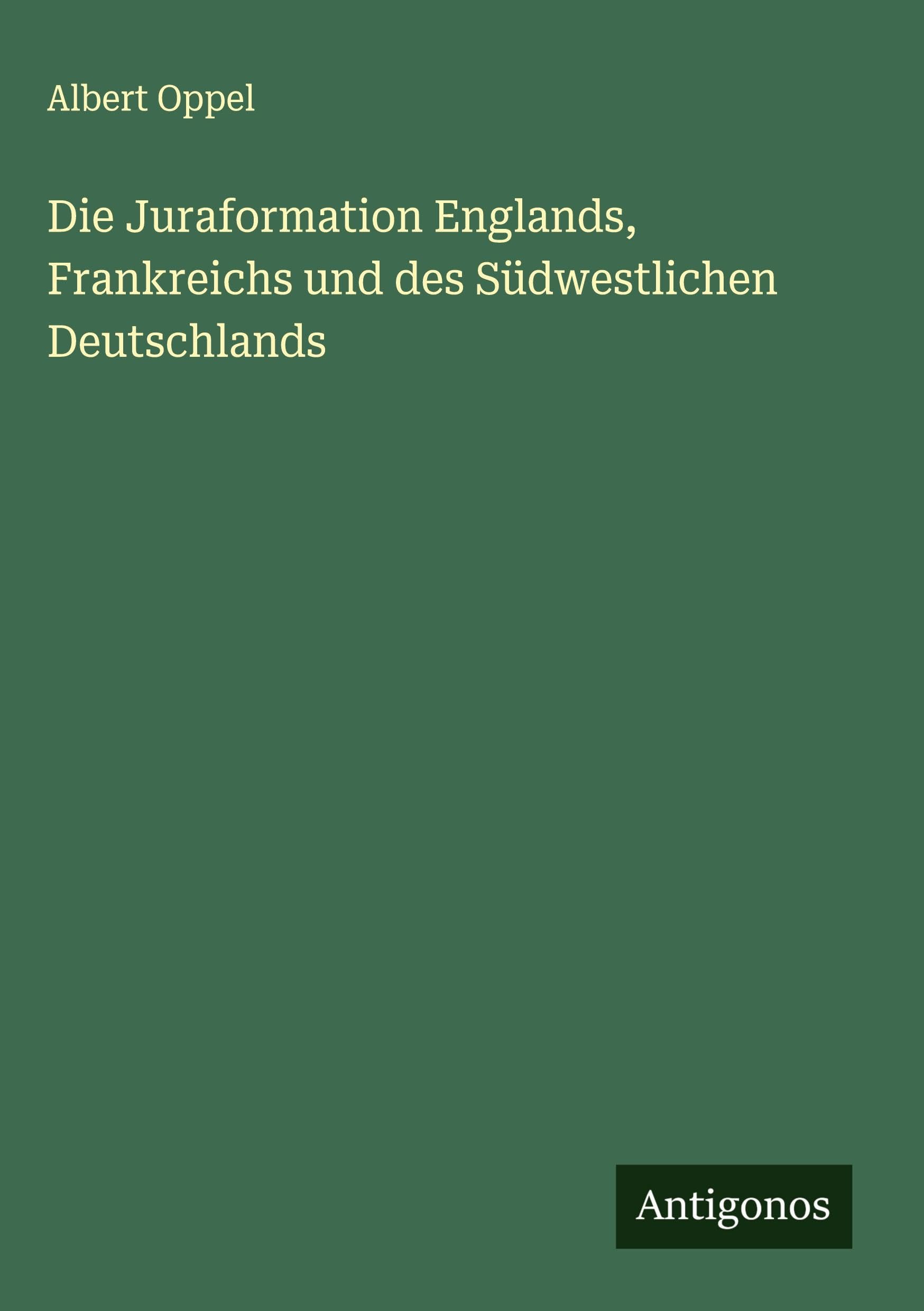 Die Juraformation Englands, Frankreichs und des Südwestlichen Deutschlands Classics